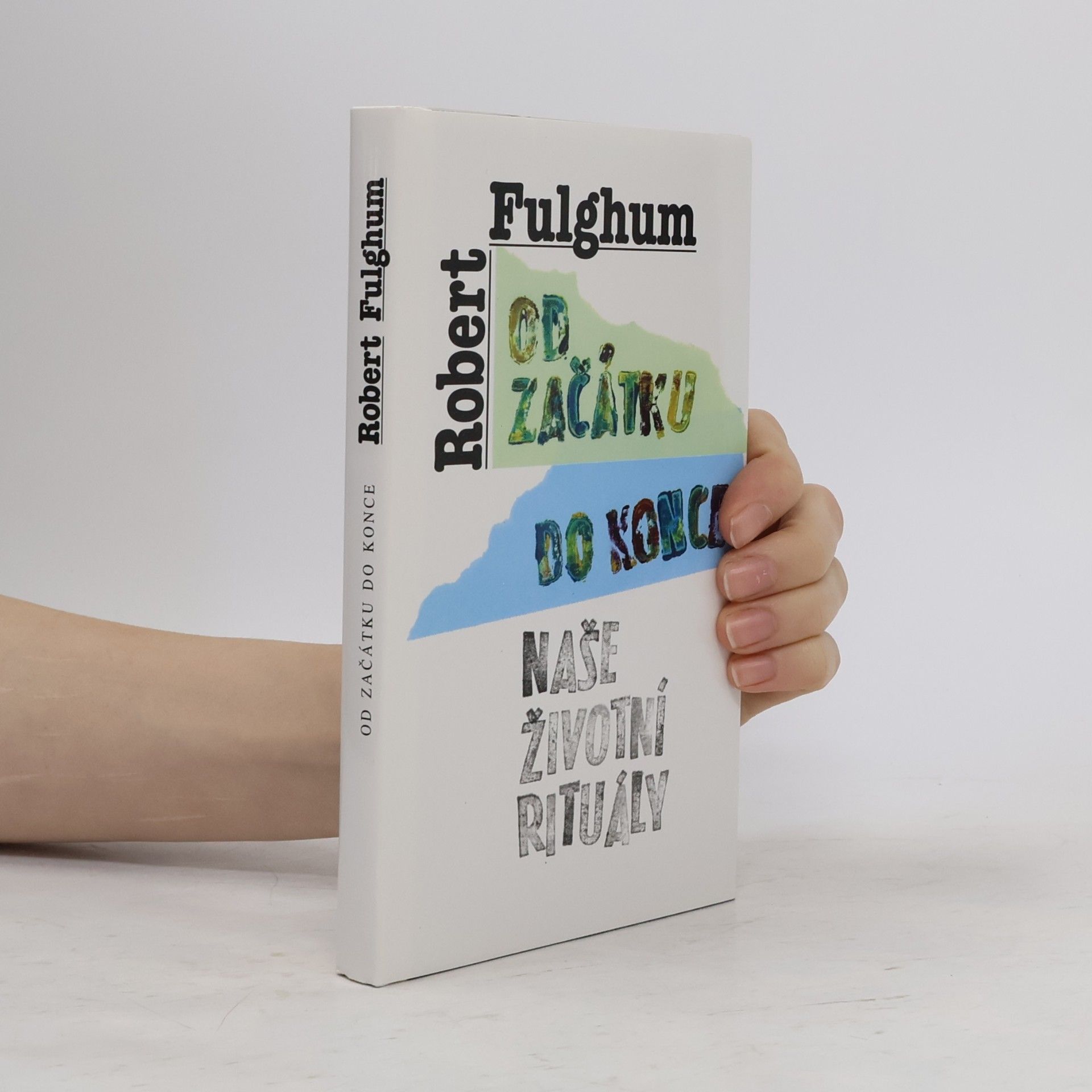 Robert Fulghum Od začátku do konce. Naše životní rituály