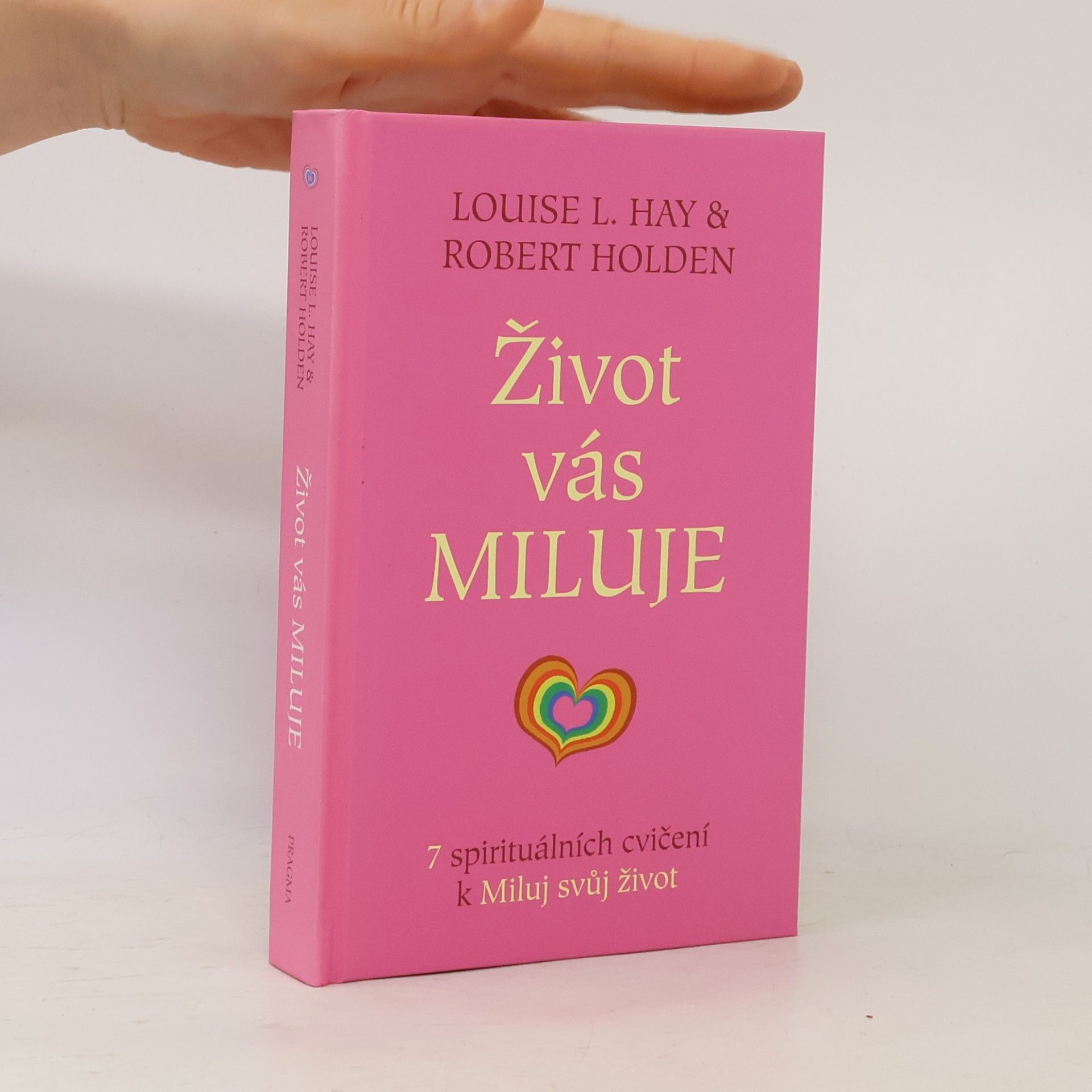 Louise Lynn Hay Život vás miluje : 7 spirituálních cvičení k Miluj svůj život