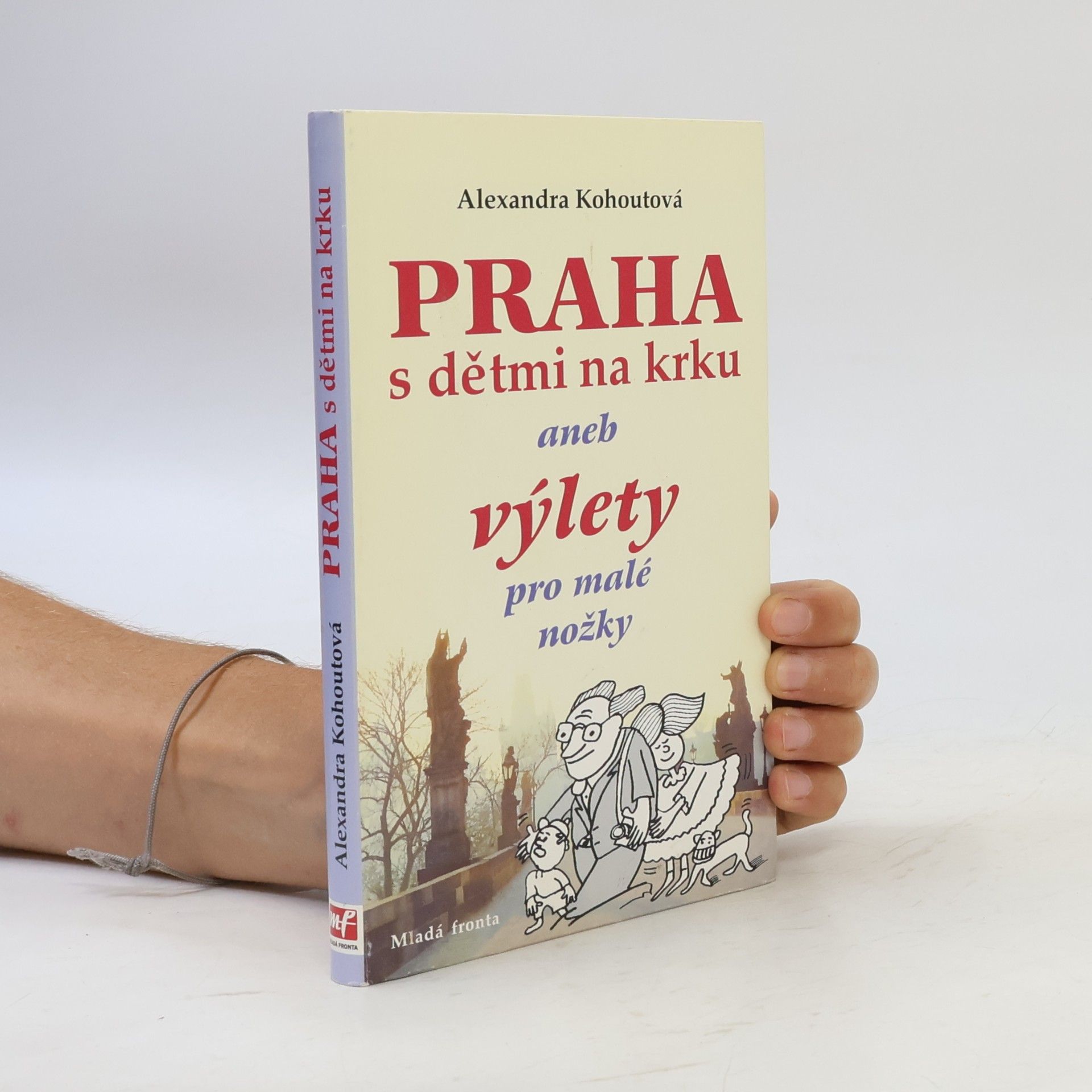 Alexandra Kohoutová Praha s dětmi na krku, aneb, Výlety pro malé nožky