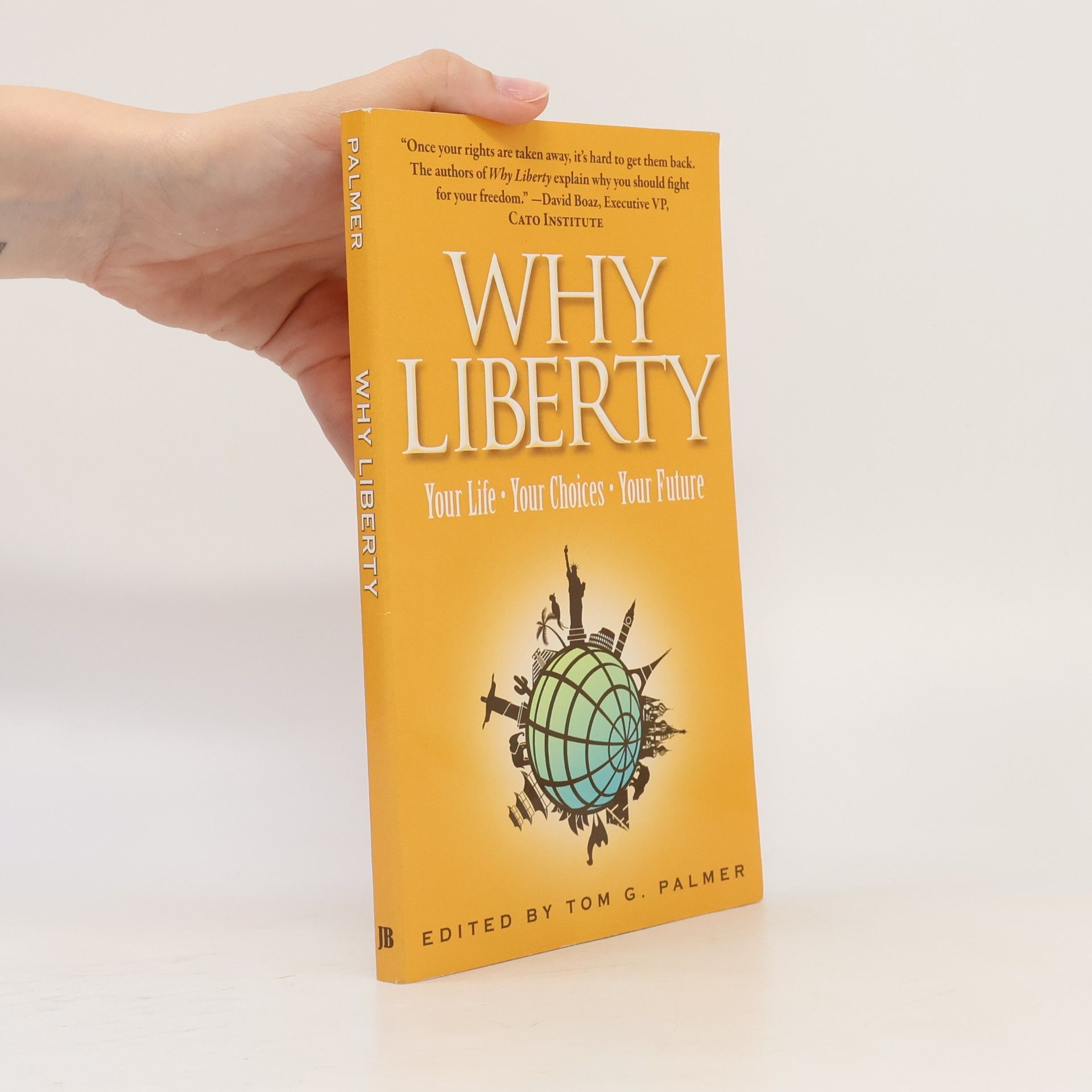 Tom G. Palmer Why liberty: Your life - your choices - your future
