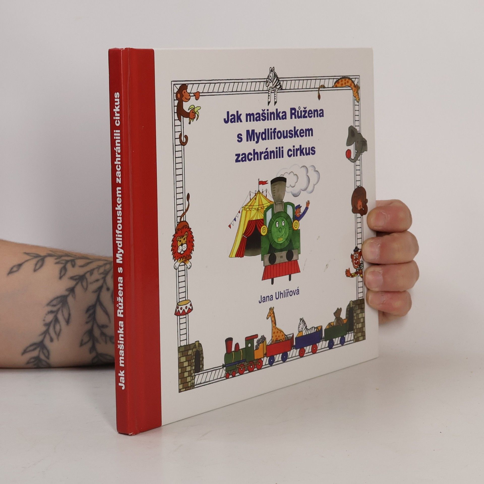 Jana Uhlířová Jak mašinka Růžena s Mydlifouskem zachránili cirkus