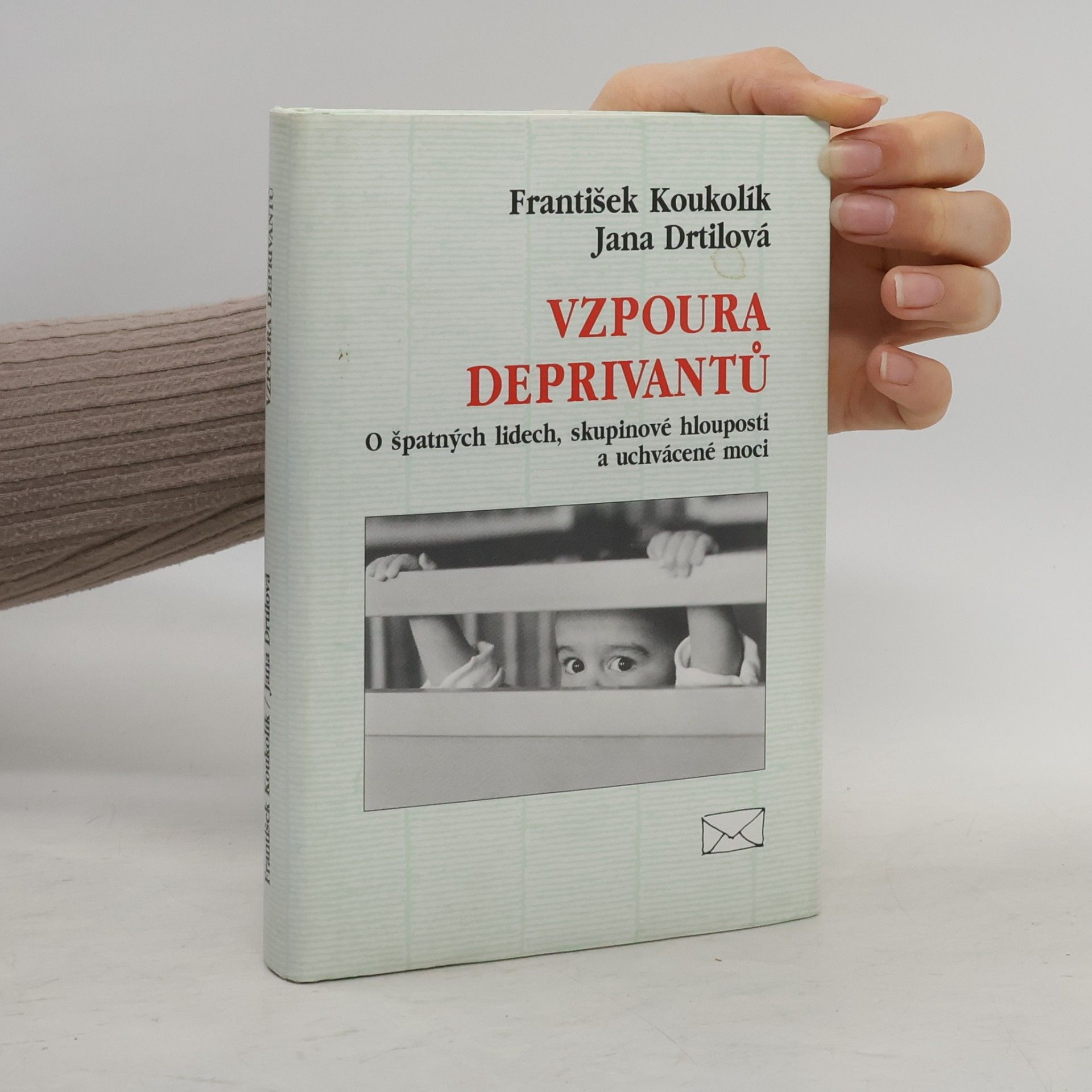 Jana Drtilová Vzpoura deprivantů. O špatných lidech, skupinové hlouposti a uchvácené moci
