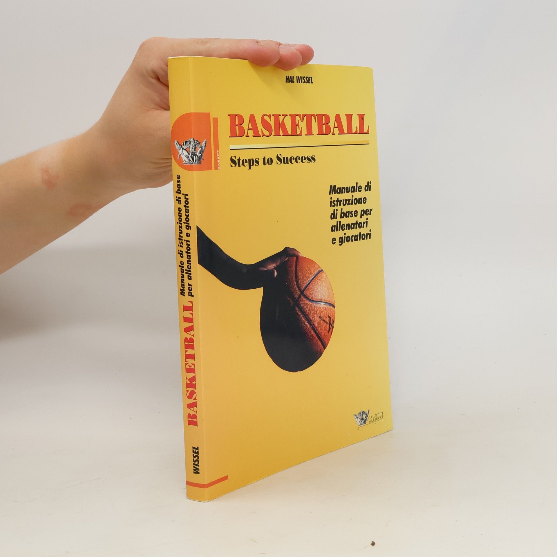 Hal Wissel Basketball. Steps to Success. Manuale di istruzione di base per allenatori e giocatori