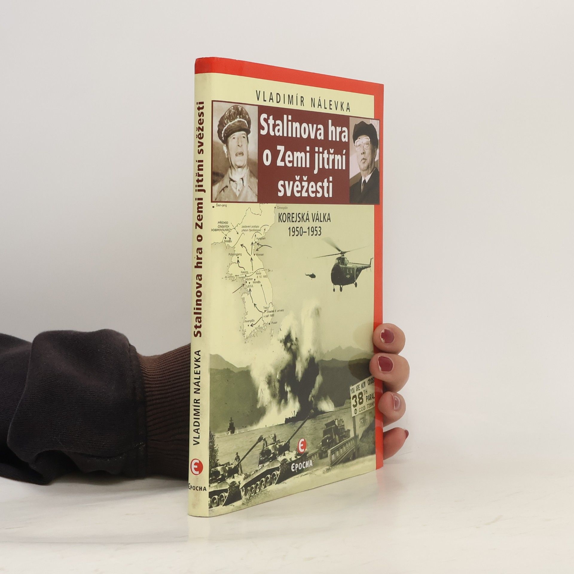 Vladimír Nálevka Stalinova hra o Zemi jitřní svěžesti: Korejská válka 1950-1953