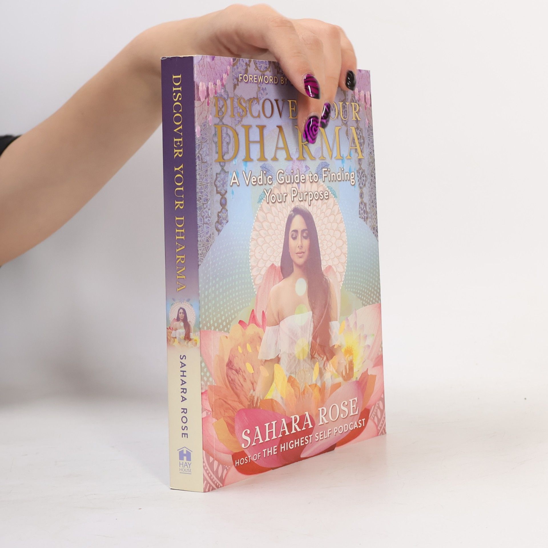 Sahara Rose Discover your dharma : a vedic guide to finding your purpose