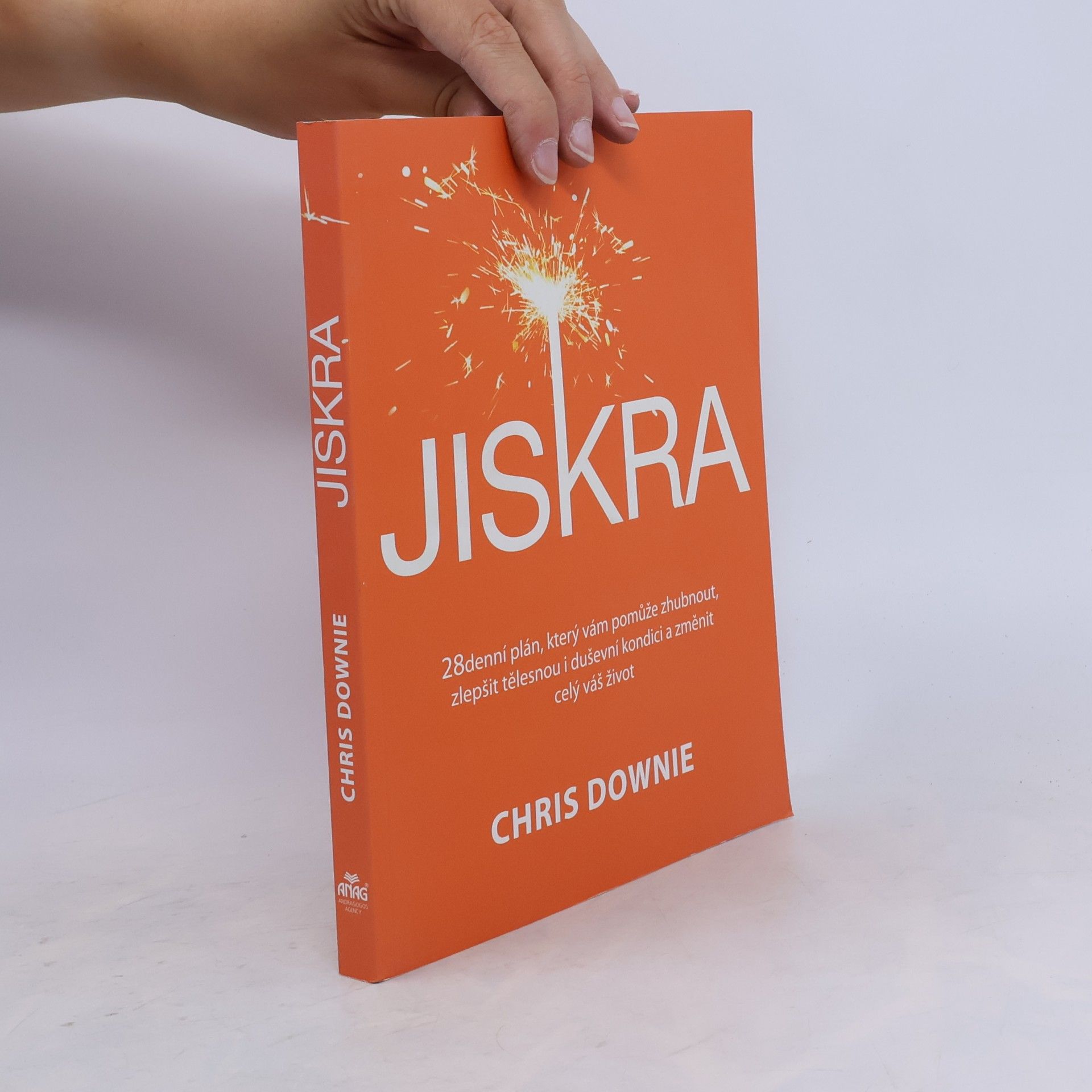 Chris Downie Jiskra : 28denní plán, který vám pomůže zhubnout, zlepšit tělesnou i duševní kondici a změnit celý váš život