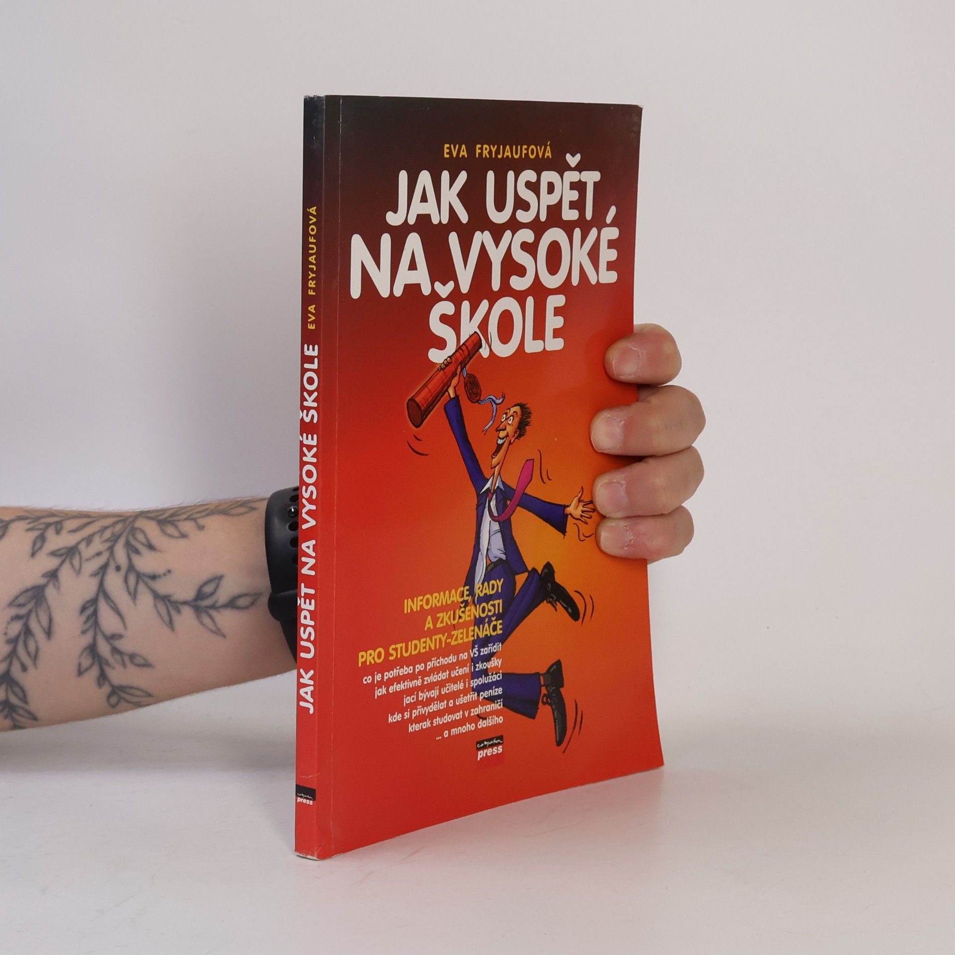Eva Fryjaufová Jak uspět na vysoké škole. Informace, rady a zkušenosti pro studenty-zelenáče