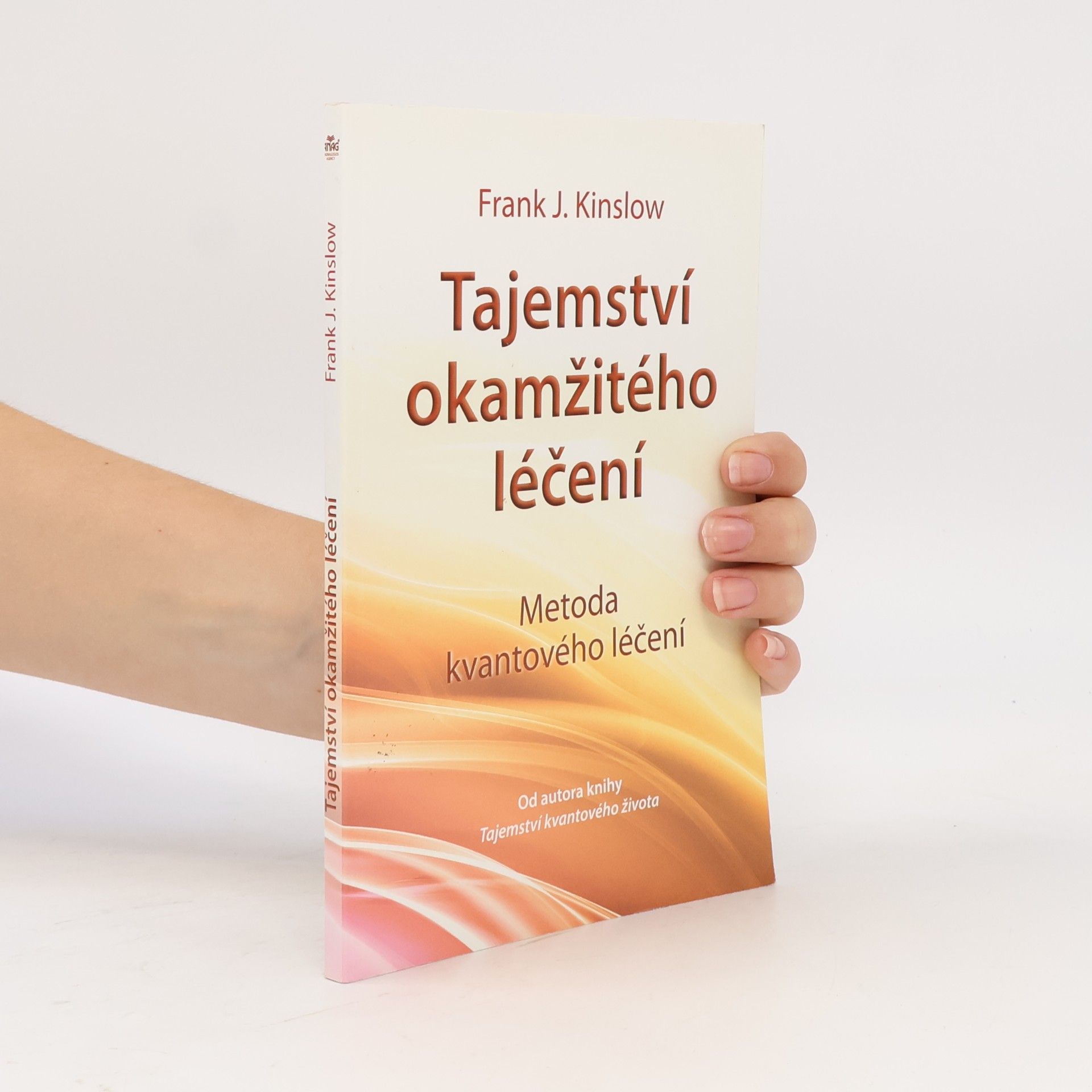 Frank J. Kinslow Tajemství okamžitého léčení. Metoda kvantového léčení