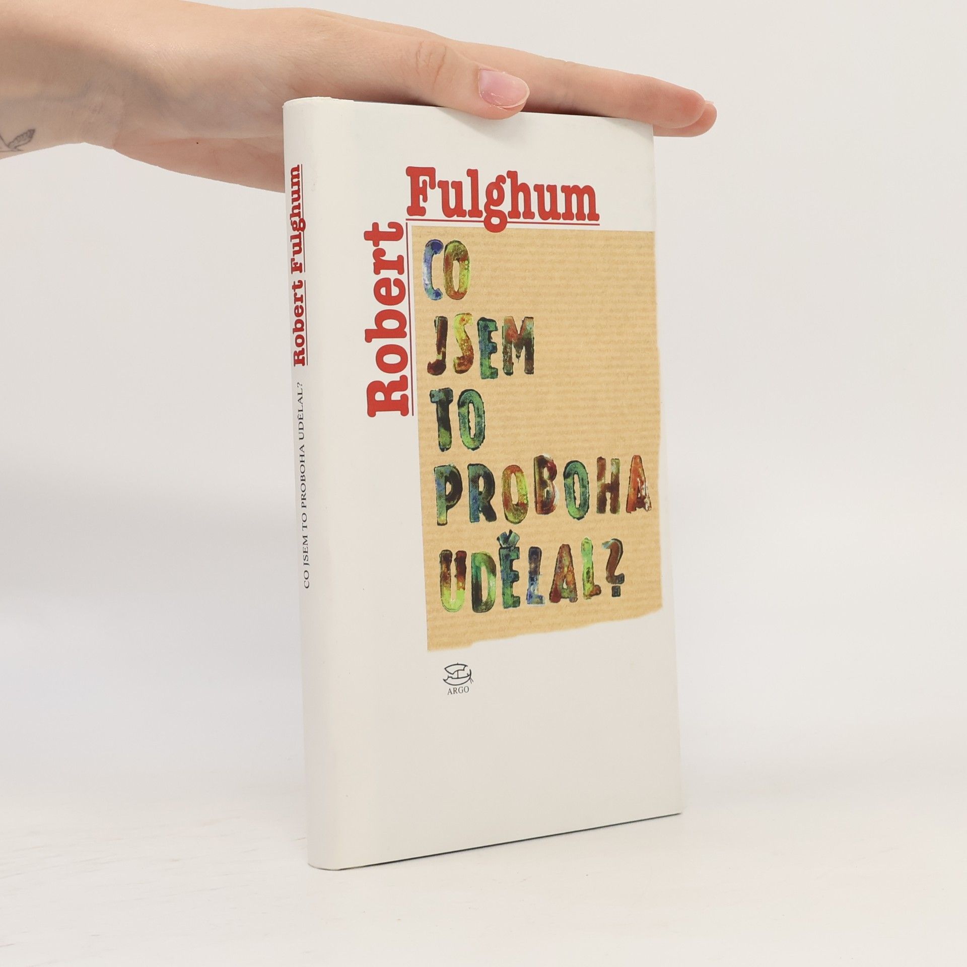 Robert Fulghum Co jsem to proboha udělal?