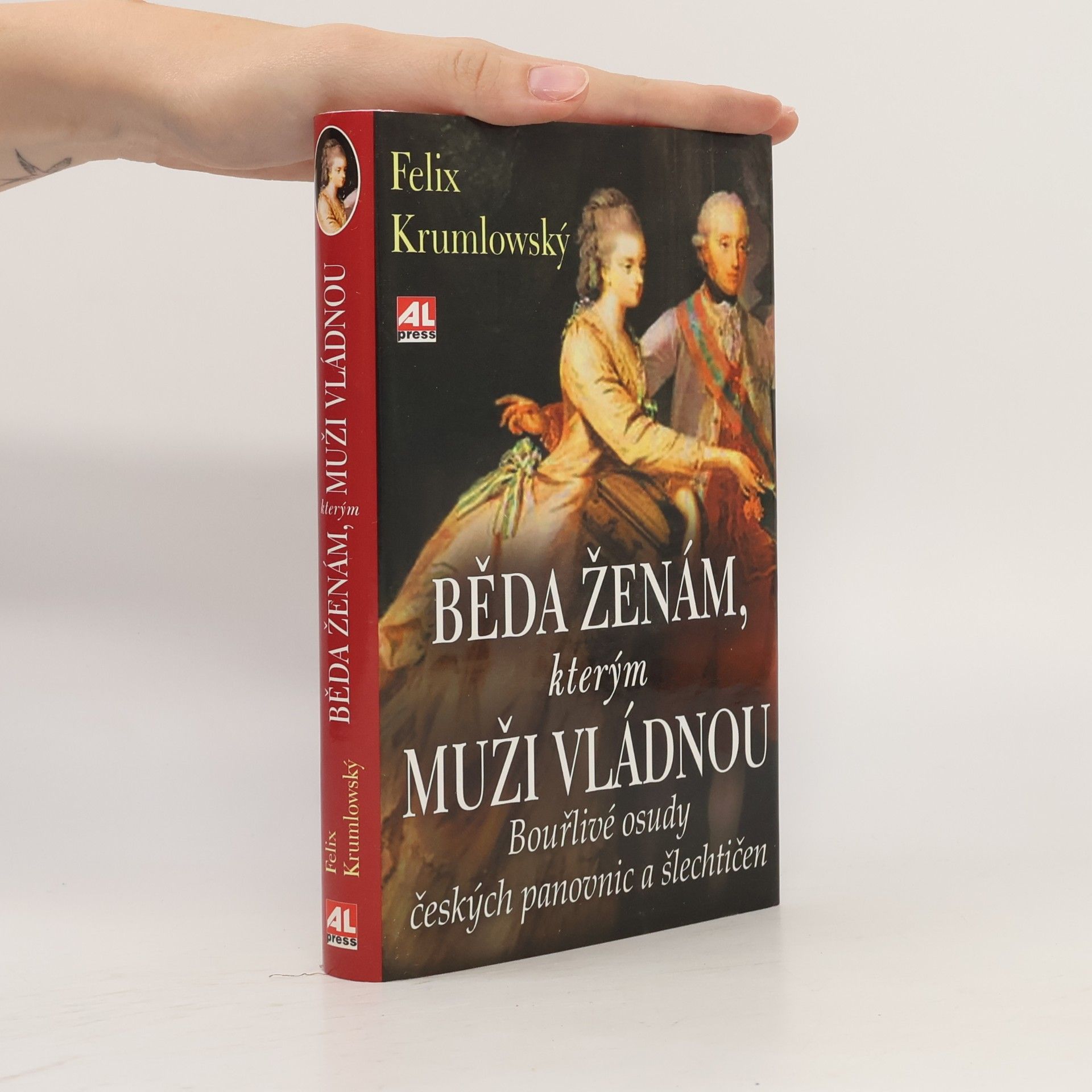 Felix Krumlowský Běda ženám, kterým muži vládnou. Bouřlivé osudy českých panovnic a šlechtičen