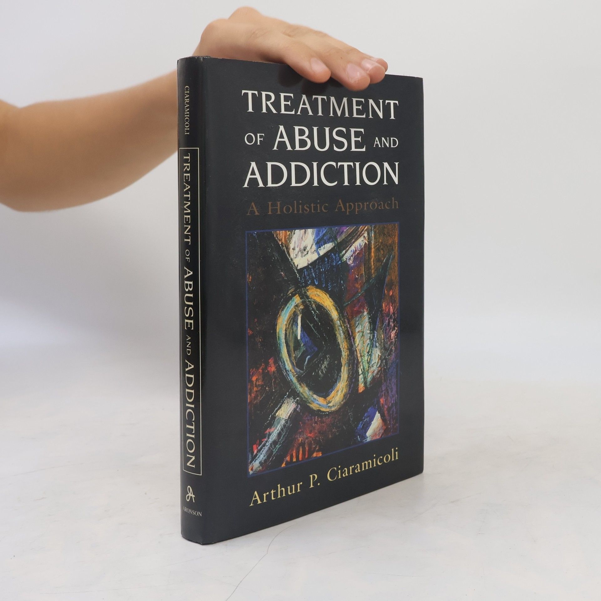 Arthur P. Ciaramicoli Treatment of Abuse and Addiction