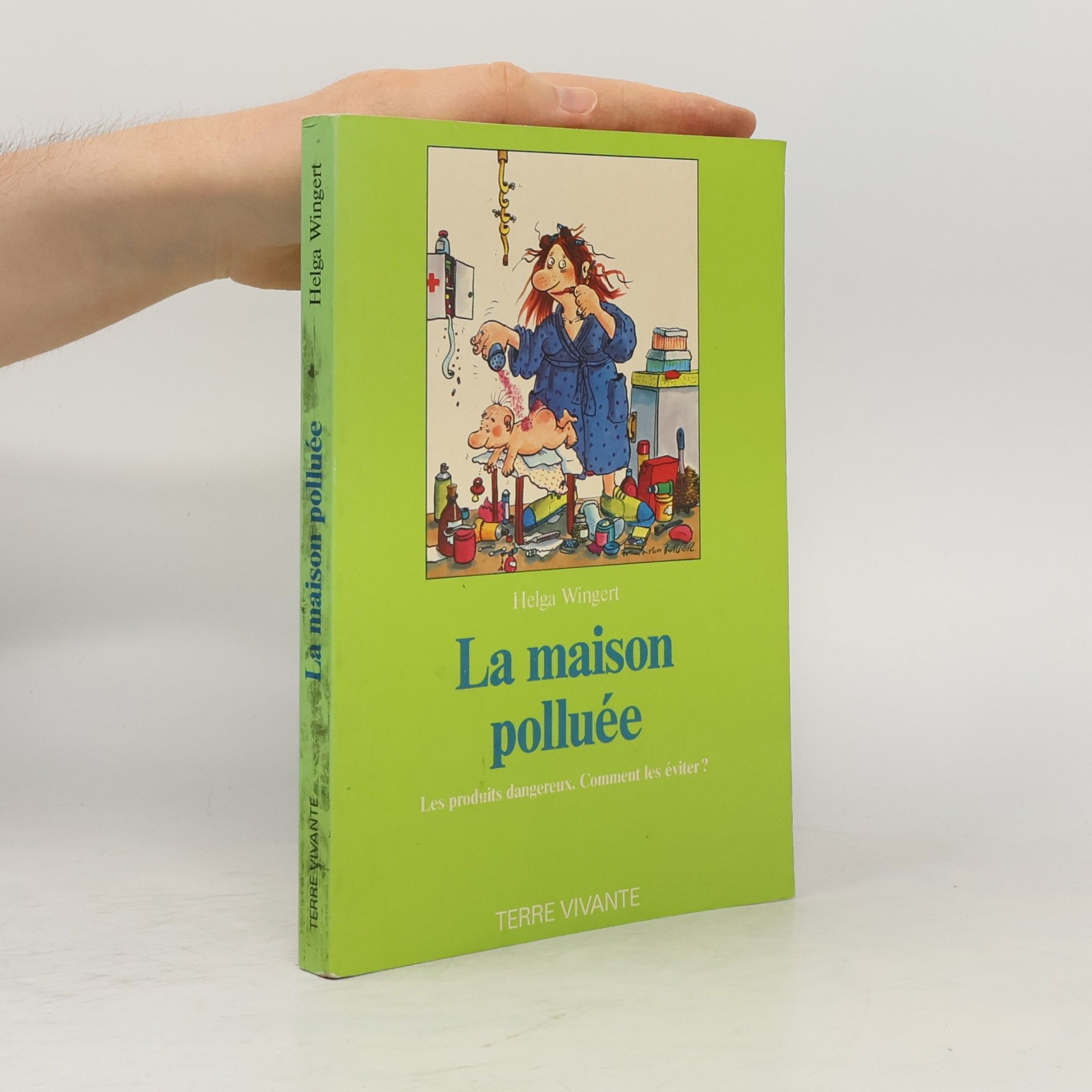 Helga Wingert La maison polluée: Les produits dangereux. Comment les éviter?