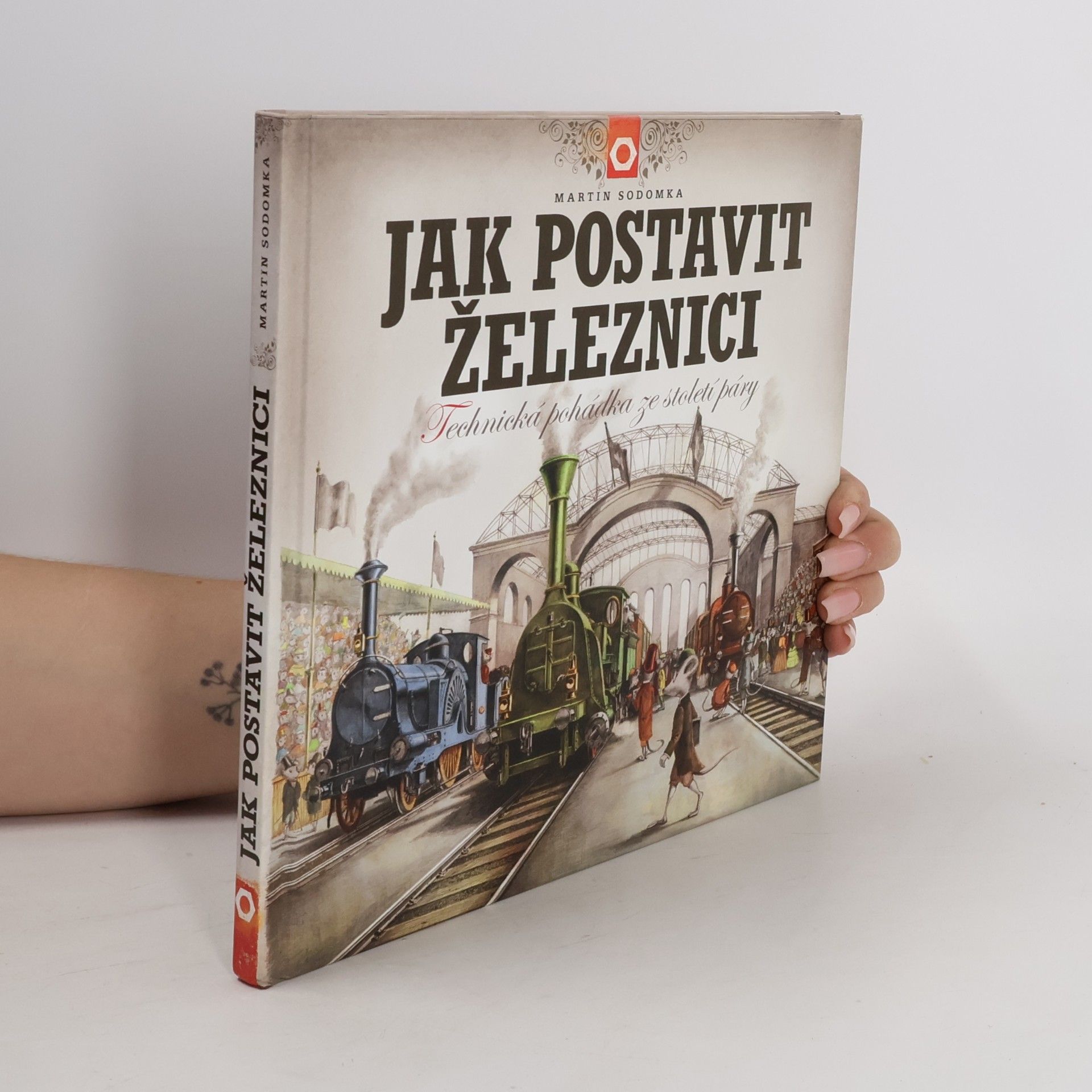 Martin Sodomka Jak postavit železnici. Technická pohádka ze století páry