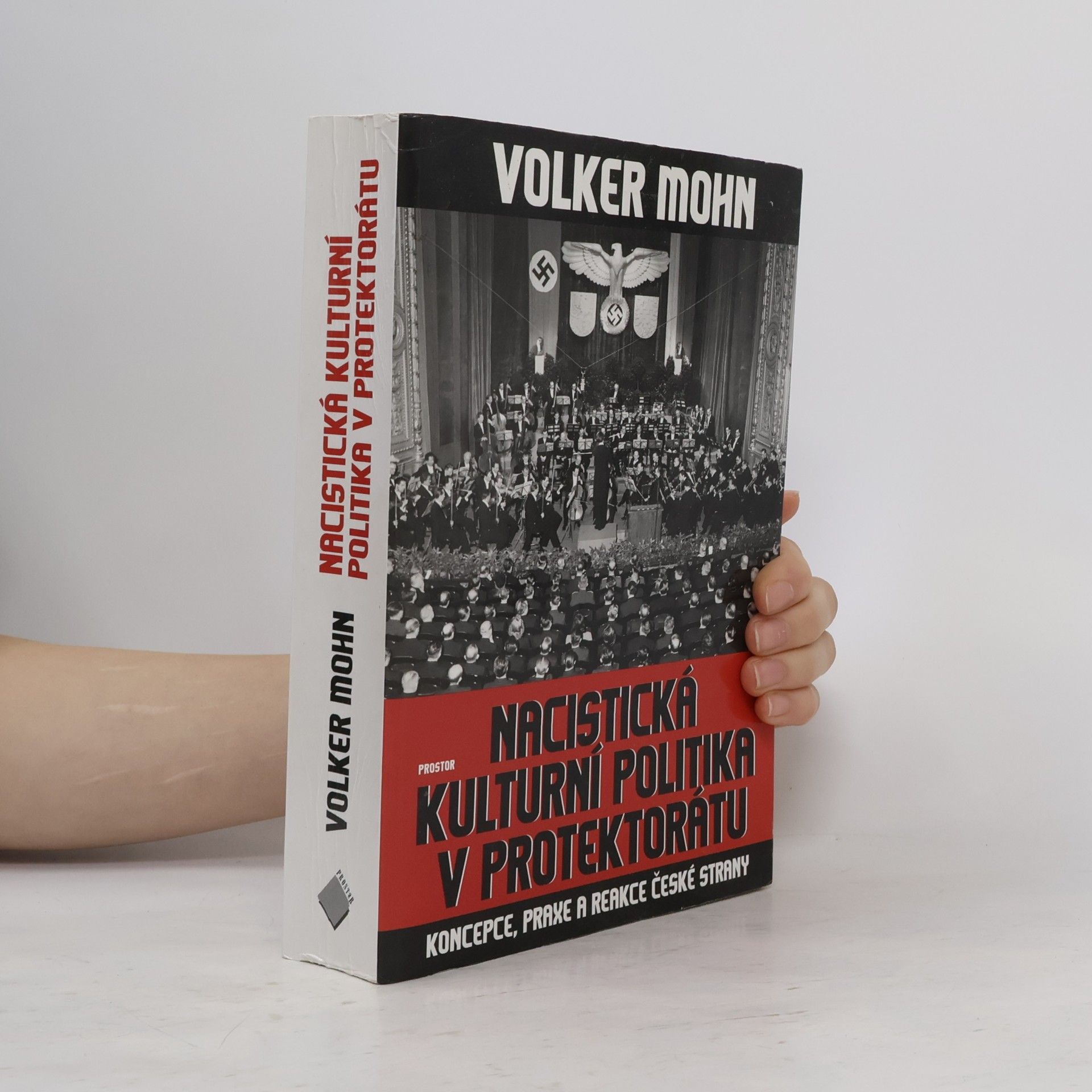 Volker Mohn Nacistická kulturní politika v Protektorátu. Koncepce, praxe a reakce české strany