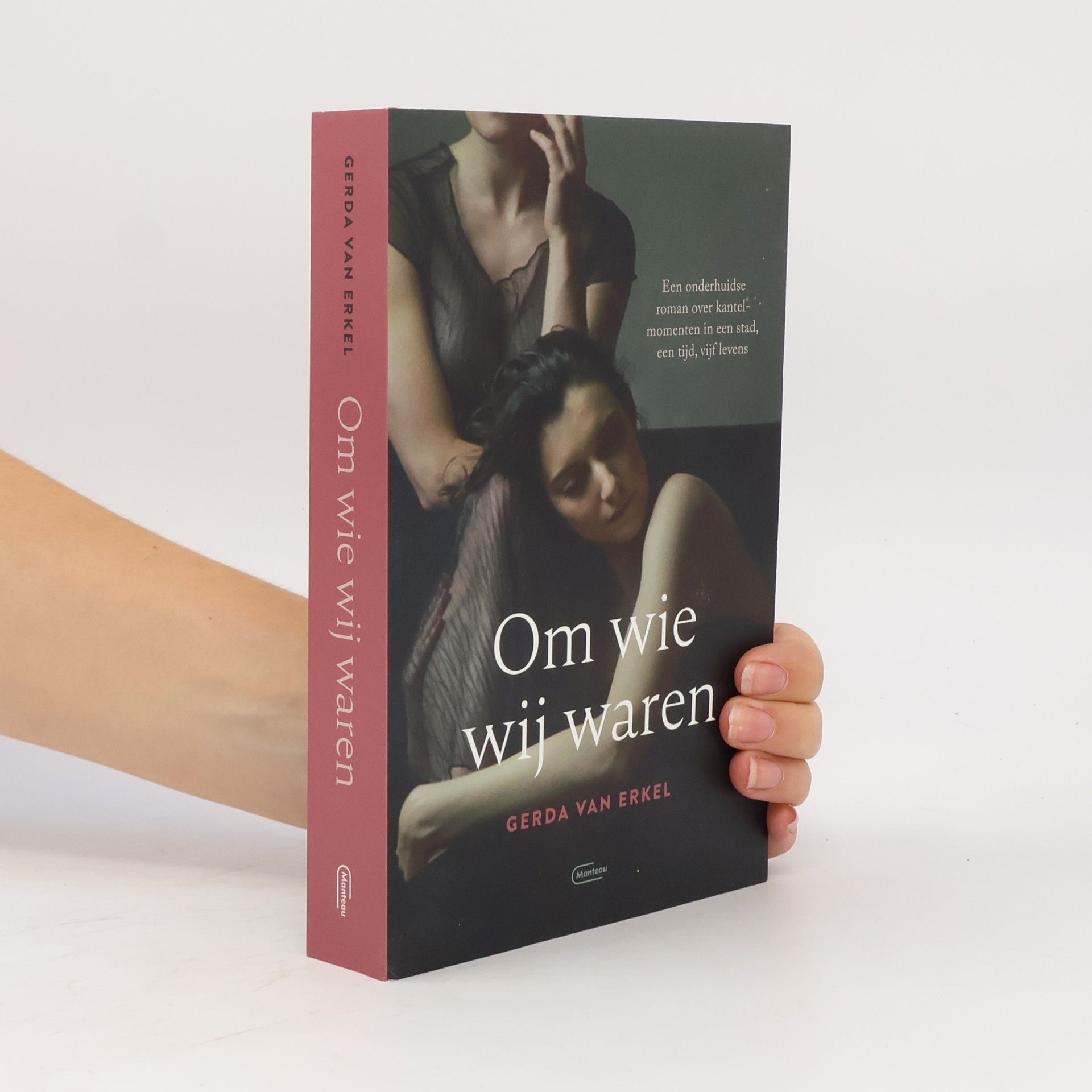 Om wie wij waren: Een onderhuidse roman over kantelmomenten in een stad, een tijd, vijf levens