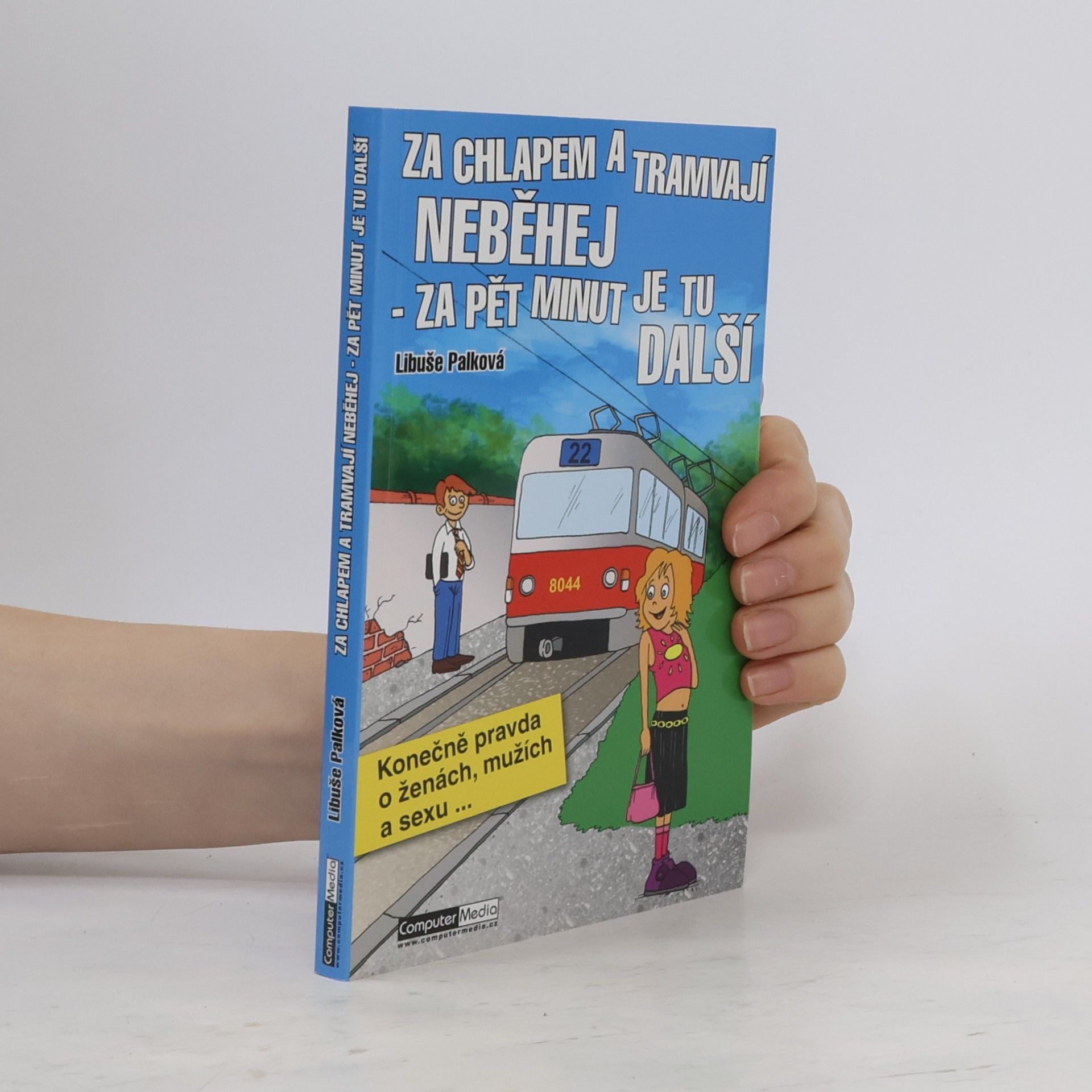 Libuše Palková Za chlapem a tramvají neběhej. Za pět minut je tu další