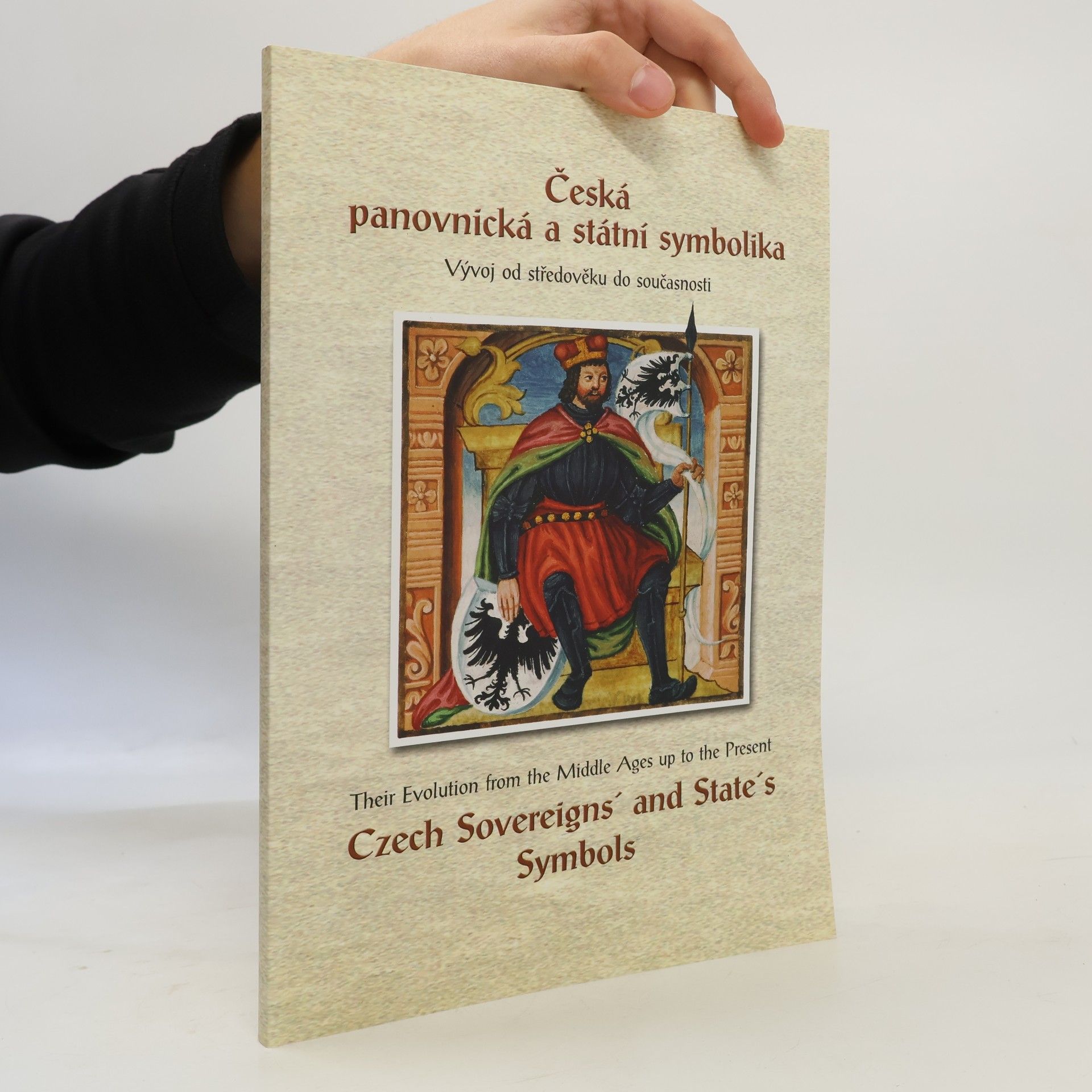 Eva Gregorovic ova Česká panovnická a státní symbolika: Vývoj od středověku do současnosti: Katalog výstavy : 28. září - 31. října 2002 = Czech sovereign's and state's symbols: Their evolution from the middle ages up to the present: Catalogue of the exhibition