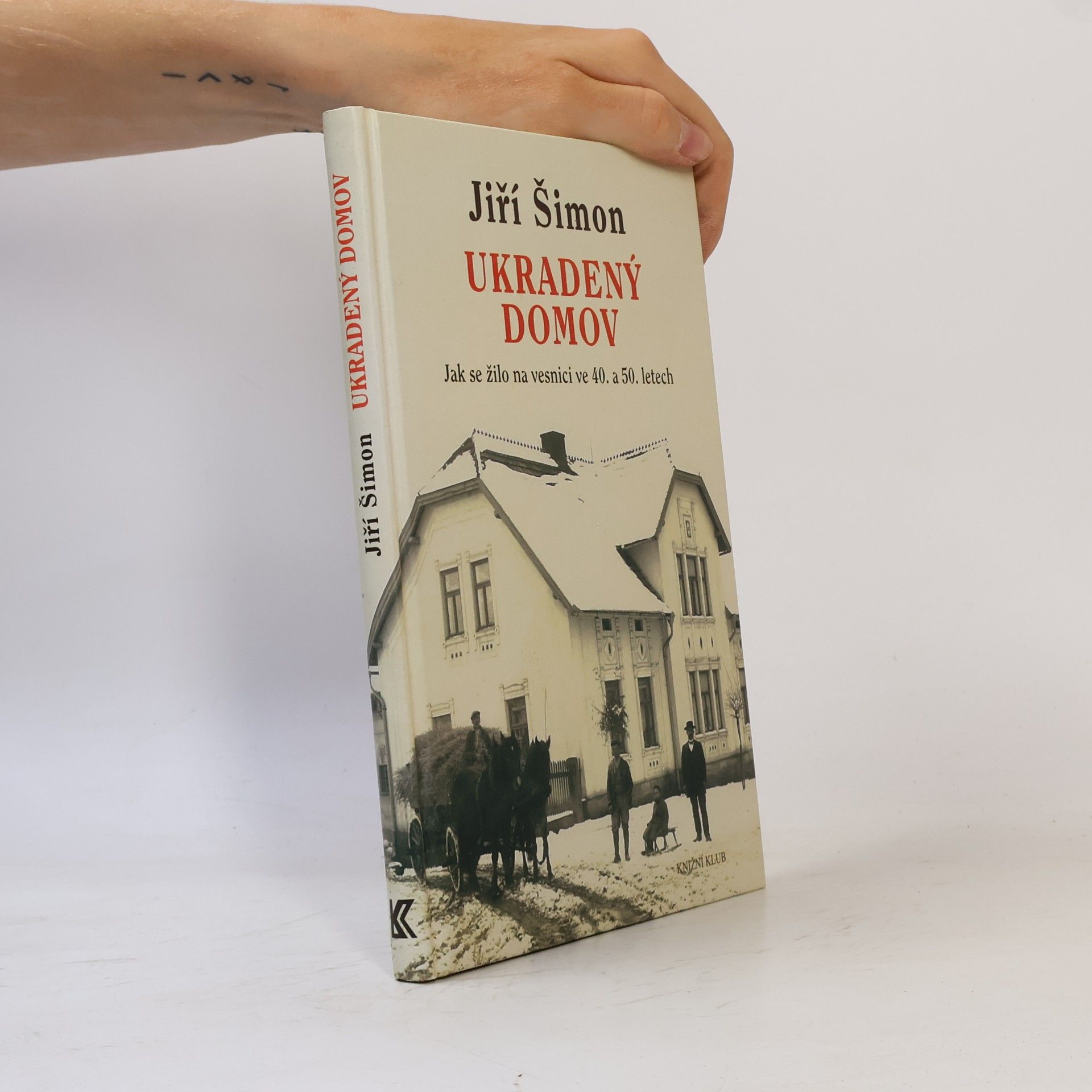 Jiří Šimon Ukradený domov. Jak se žilo na vesnici ve 40. a 50. letech