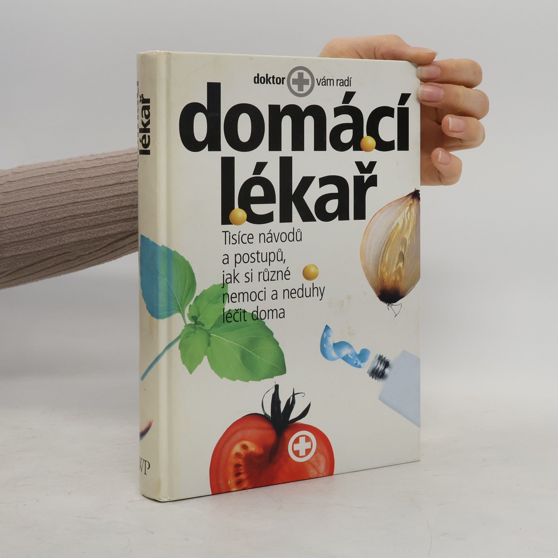 Collectif d'auteurs Domácí lékař. Tisíce návodů a postupů, jak si různé nemoci a neduhy léčit doma