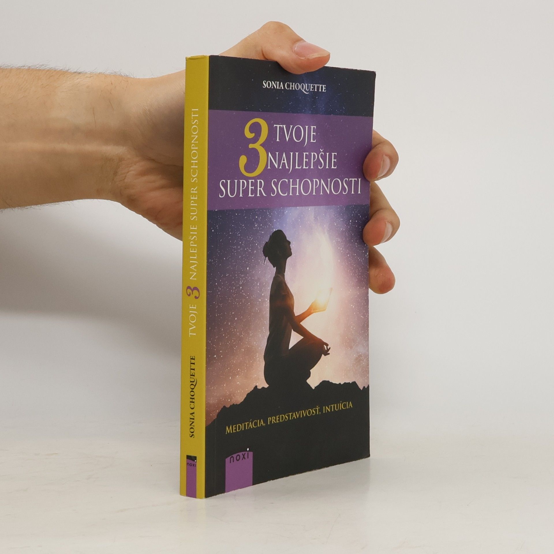 Sonia Choquette Tvoje 3 najlepšie superschopnosti: Meditácia, predstavivosť, intuícia