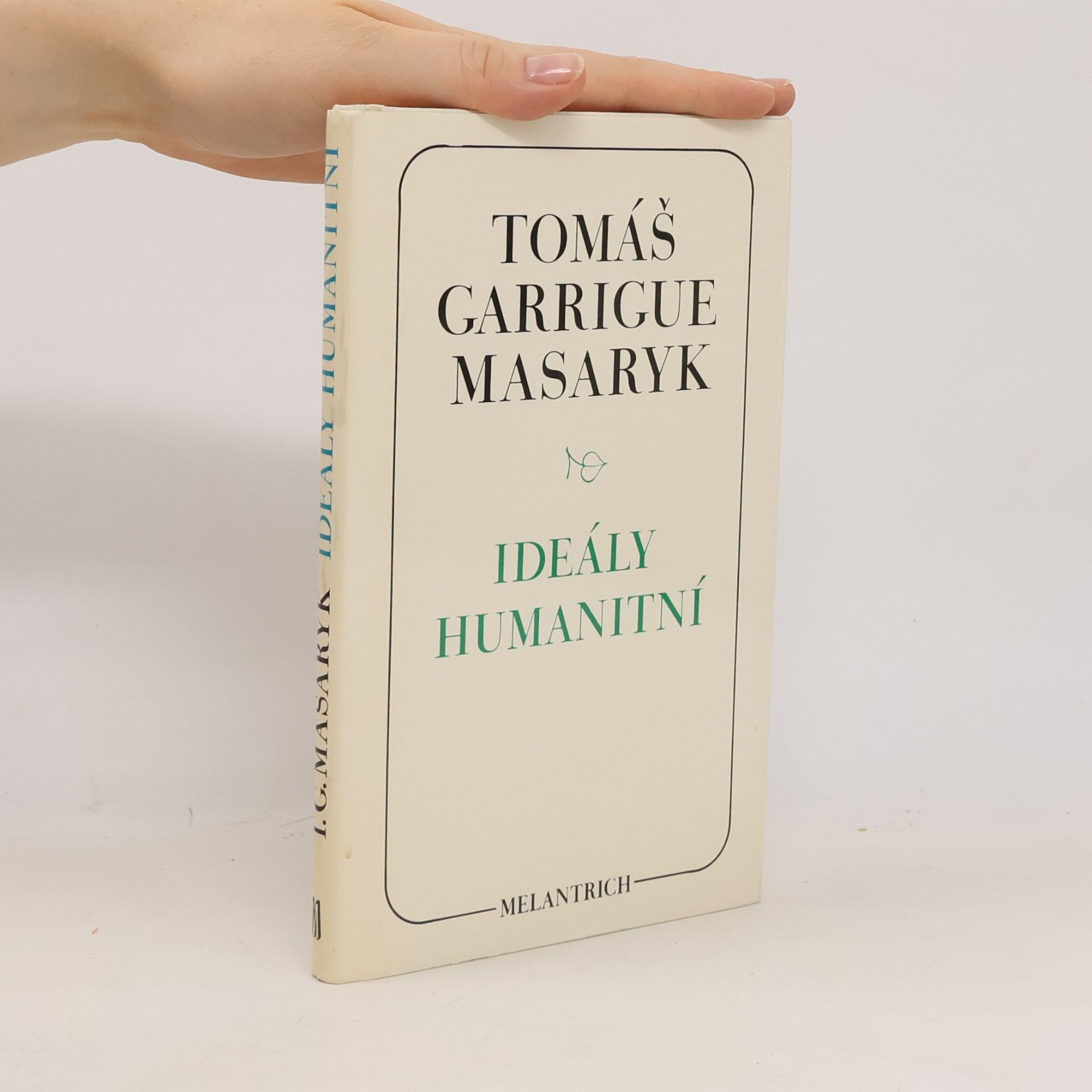 Tomáš Garrigue Masaryk Ideály humanitní. Problém malého národa. Demokratism v politice. 3 spisy v jednom svazku.