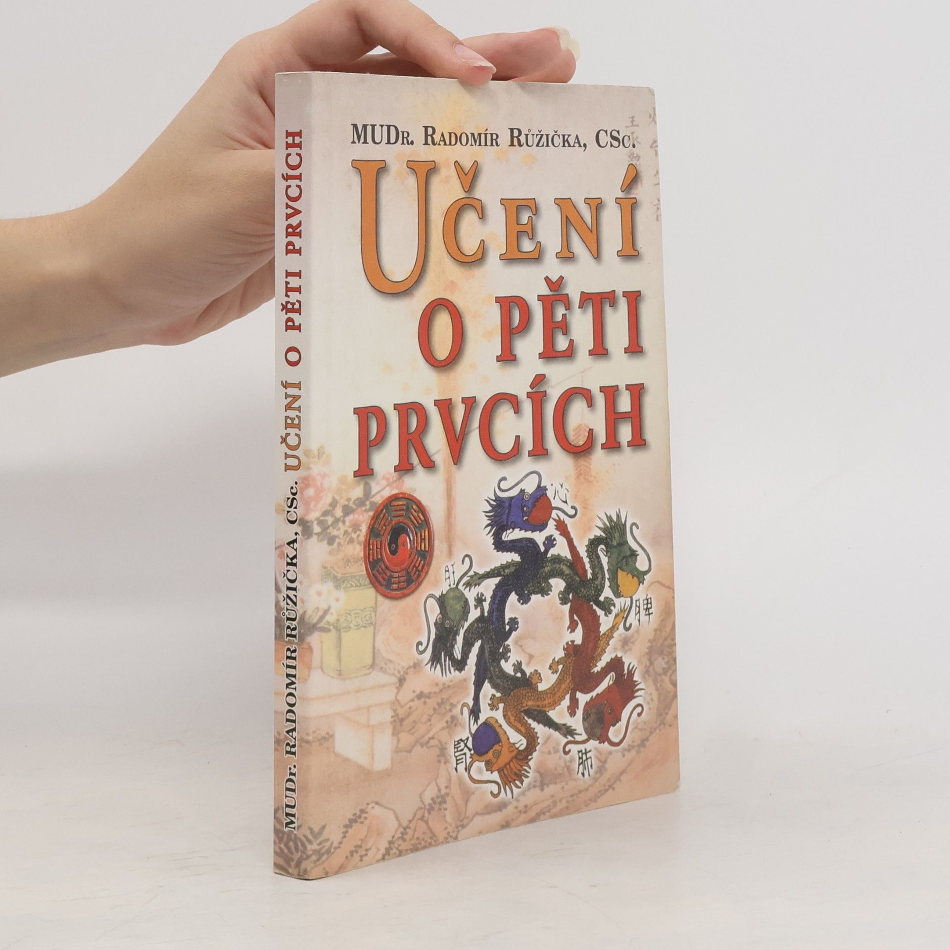 Radomír Růžička Učení o pěti prvcích: Principy prevence, diagnostiky a léčby podle zákona pěti prvků