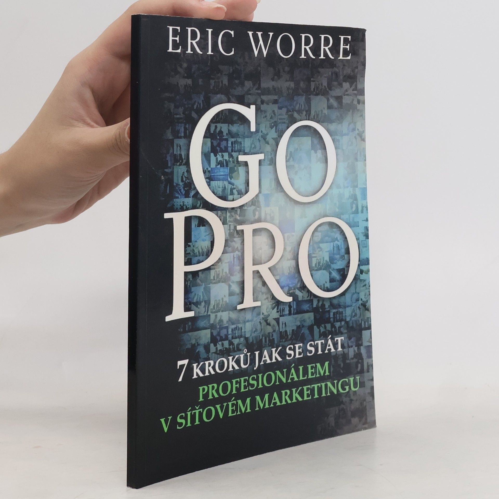 Eric Worre GO PRO. 7 kroků jak se stát profesionálem v síťovém marketingu