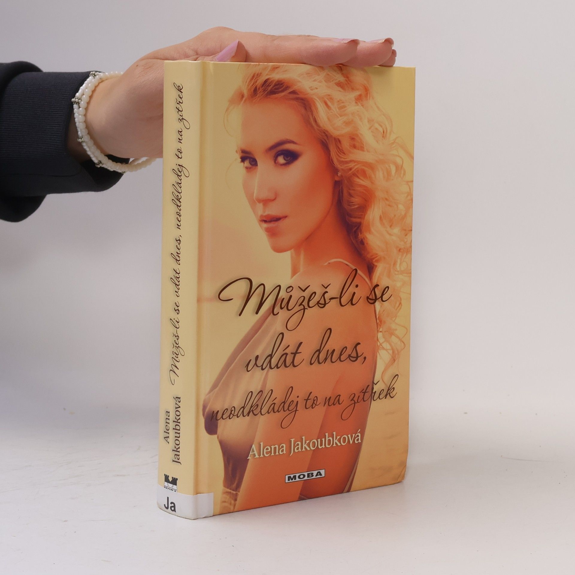 Alena Jakoubková Můžeš-li se vdát dnes, neodkládej to na zítřek