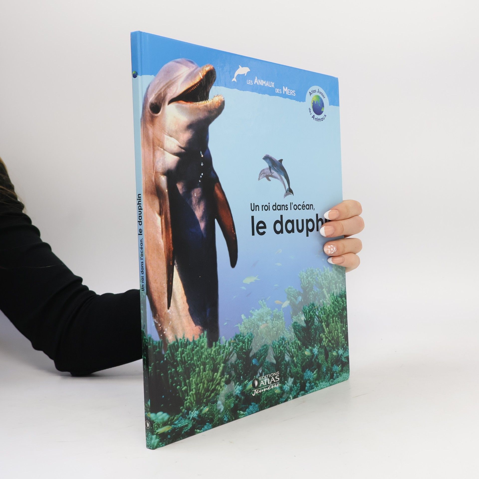 Anne Royer Atlas junior des animaux: Un roi dans l'océan, le dauphin