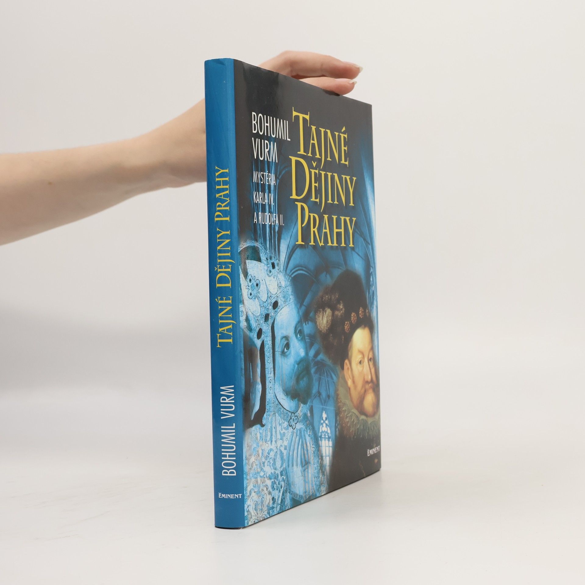 Bohumil Vurm Tajné dějiny Prahy: Mysteria Karla IV. a Rudolfa II.