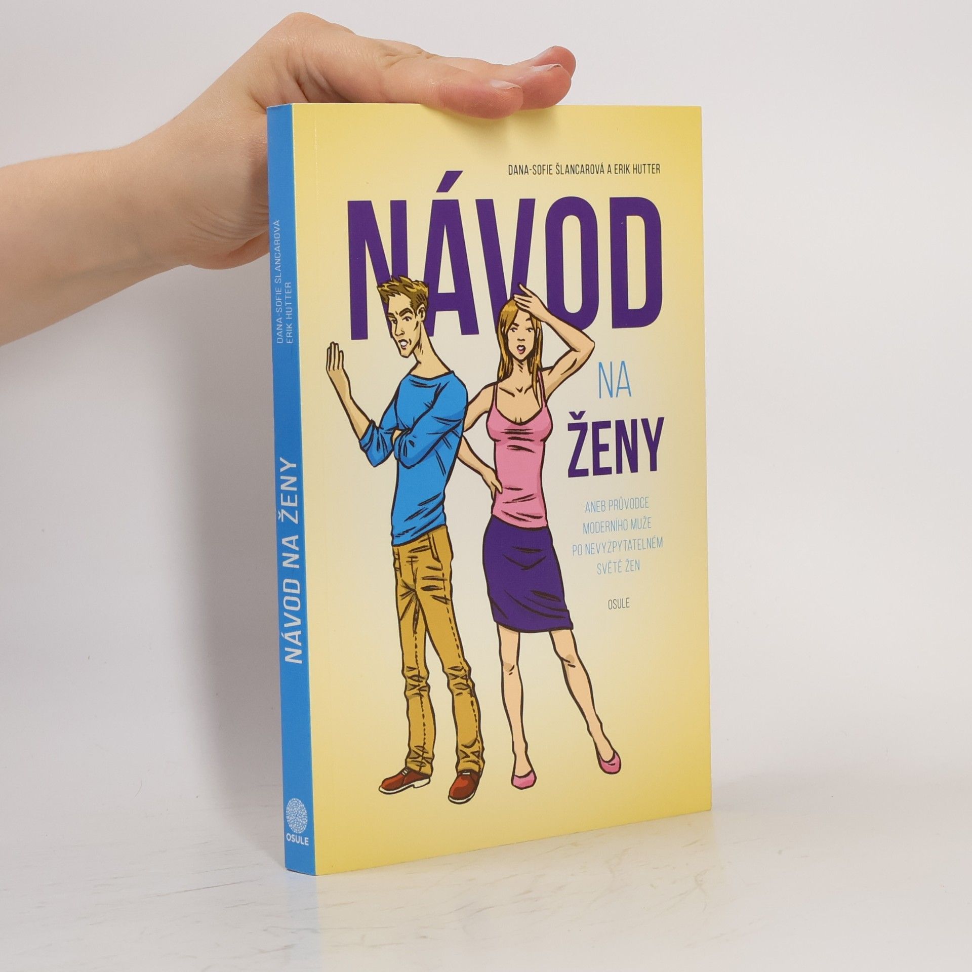 Dana Sofie Šlancarová Návod na ženy, aneb, Průvodce moderního muže po nevyzpytatelném světě žen