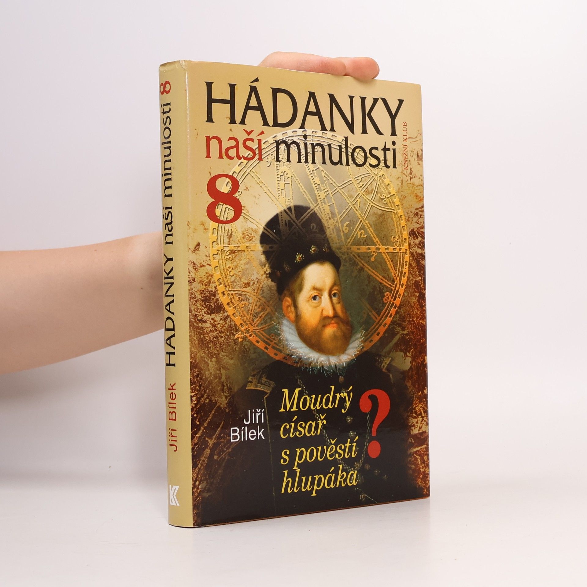 Jiří Bílek Hádanky naší minulosti 8: Moudrý císař s pověstí hlupáka