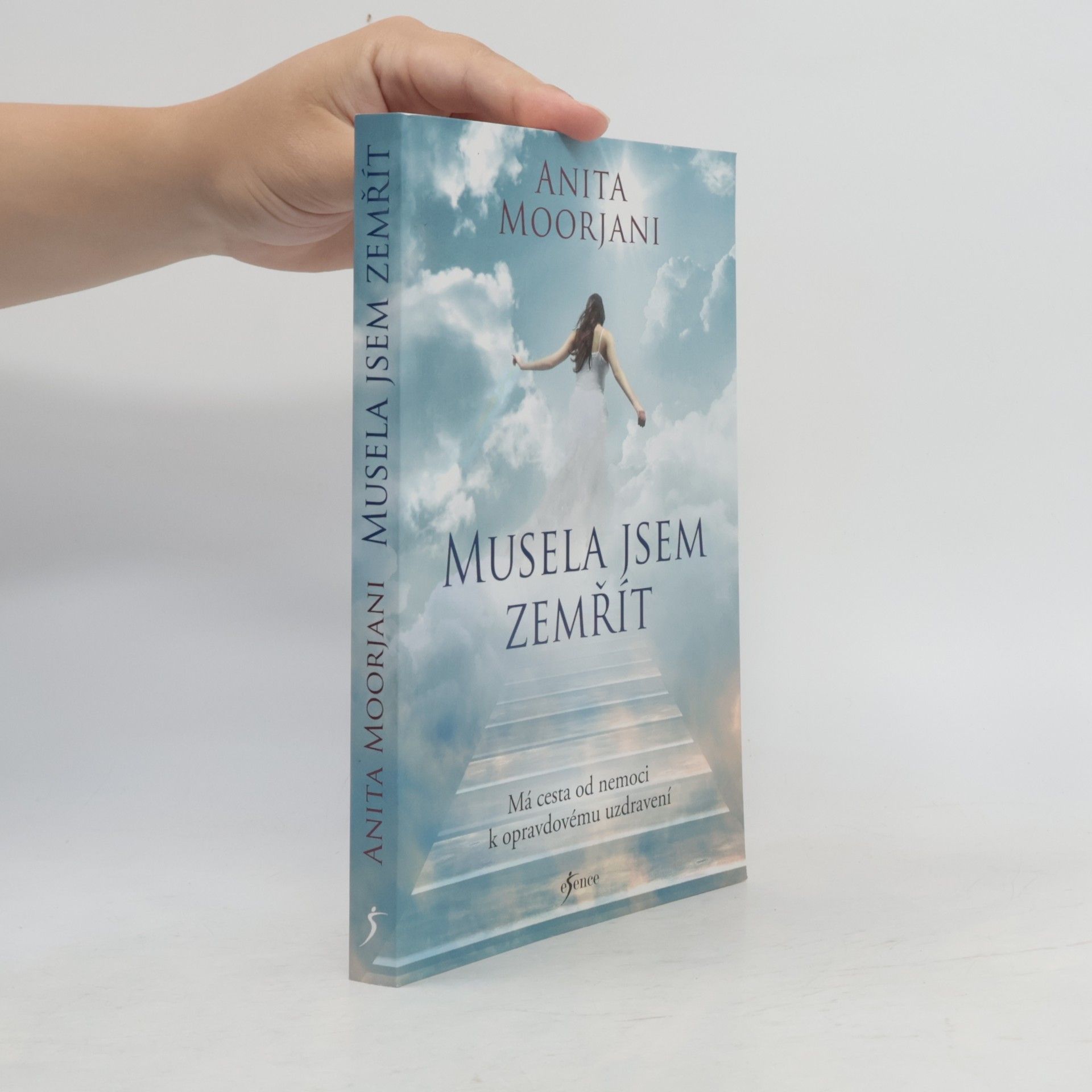 Anita Moorjani Musela jsem zemřít : má cesta od nemoci k opravdovému uzdravení