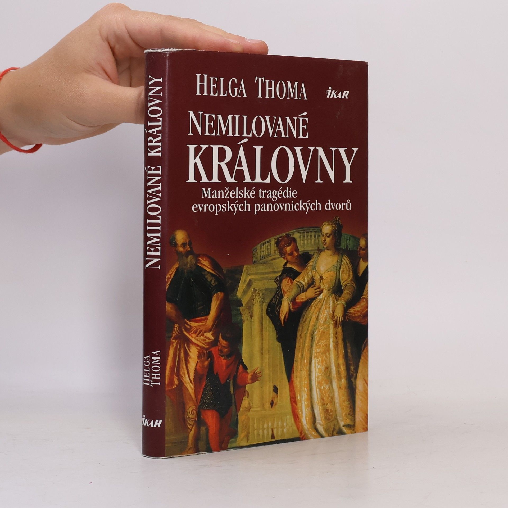 Helga Thoma Nemilované královny. Manželské tragédie evropských panovnických dvorů