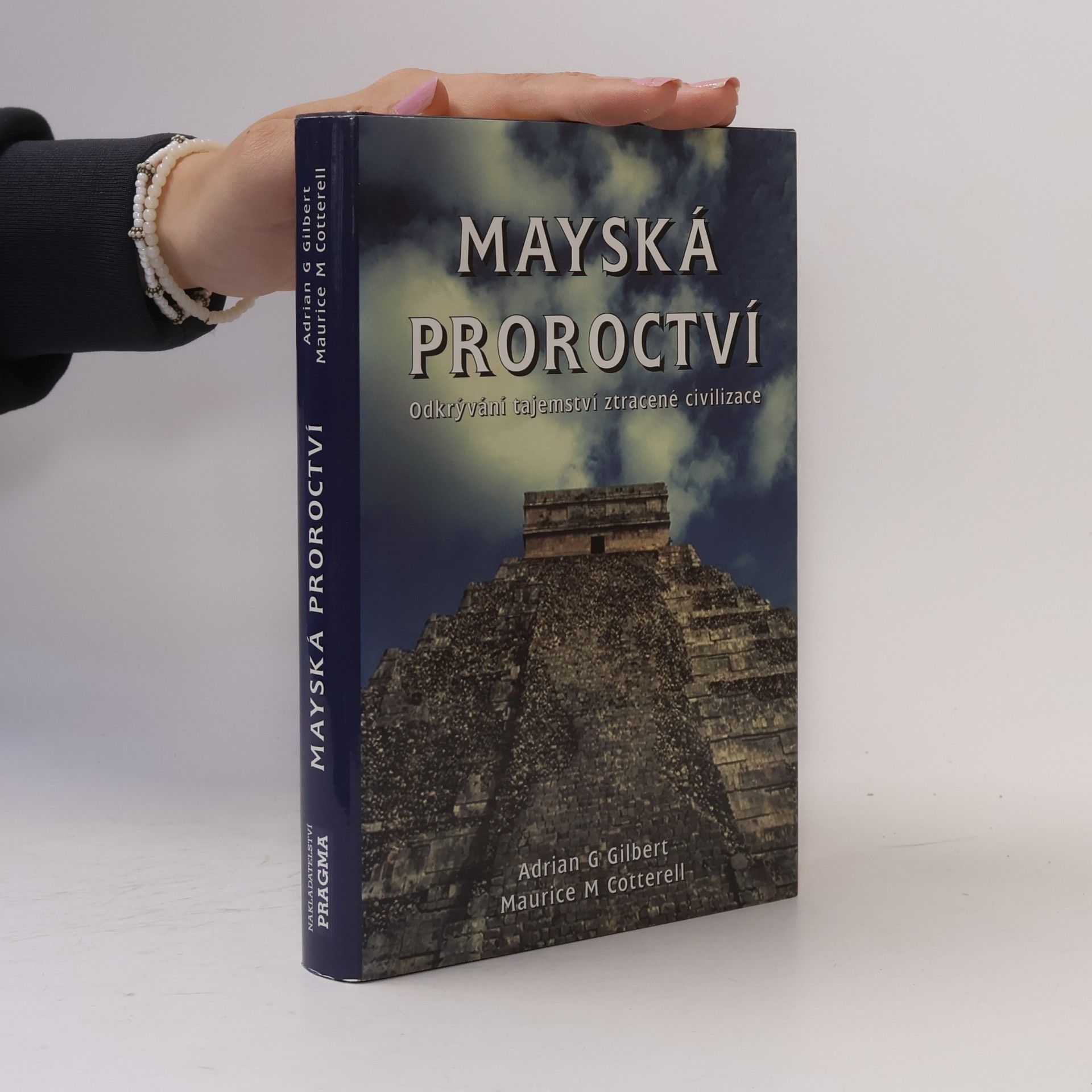 Adrian Gilbert Mayská proroctví. Odkrývání tajemství ztracené civilizace