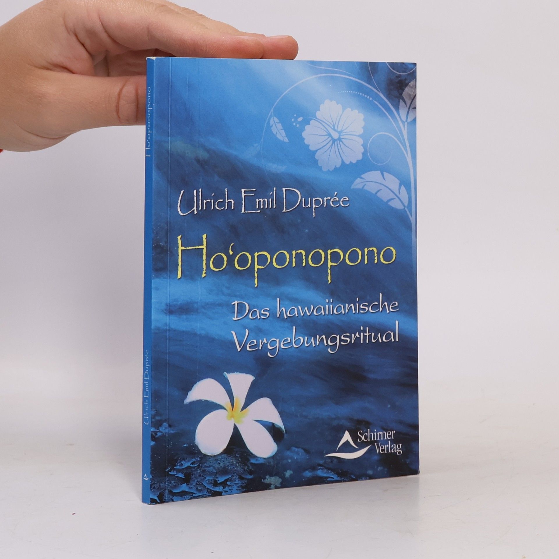 Ulrich Emil Duprée Ho'oponopono. Das hawaiianische Vergebungsritual