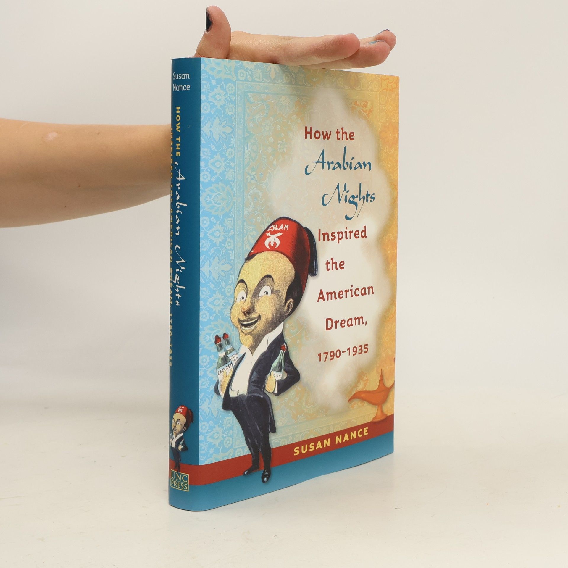 Susan Nance How the Arabian Nights Inspired the American Dream, 1790-1935