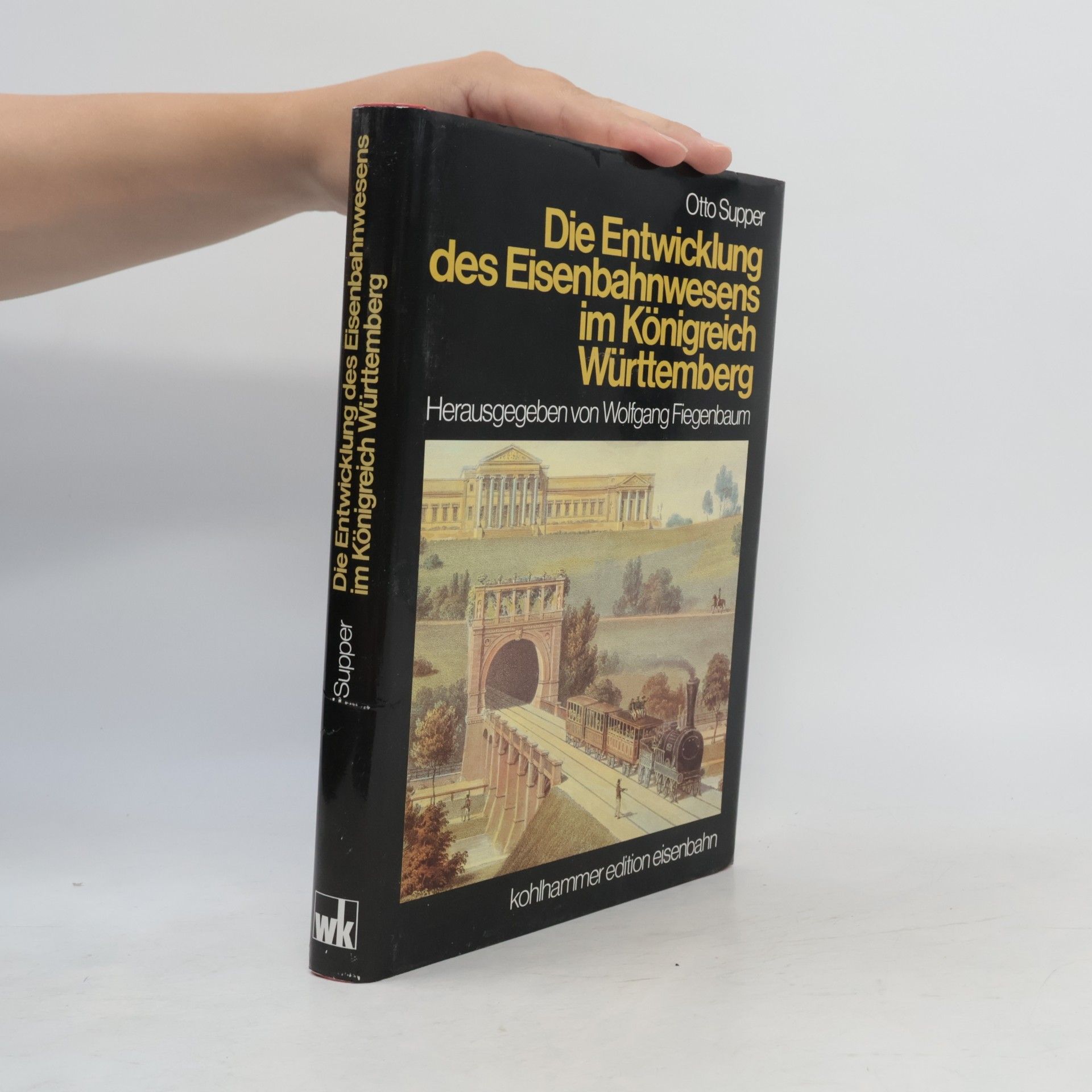 Otto Supper Die Entwicklung des Eisenbahnwesens im Königreich Württemberg