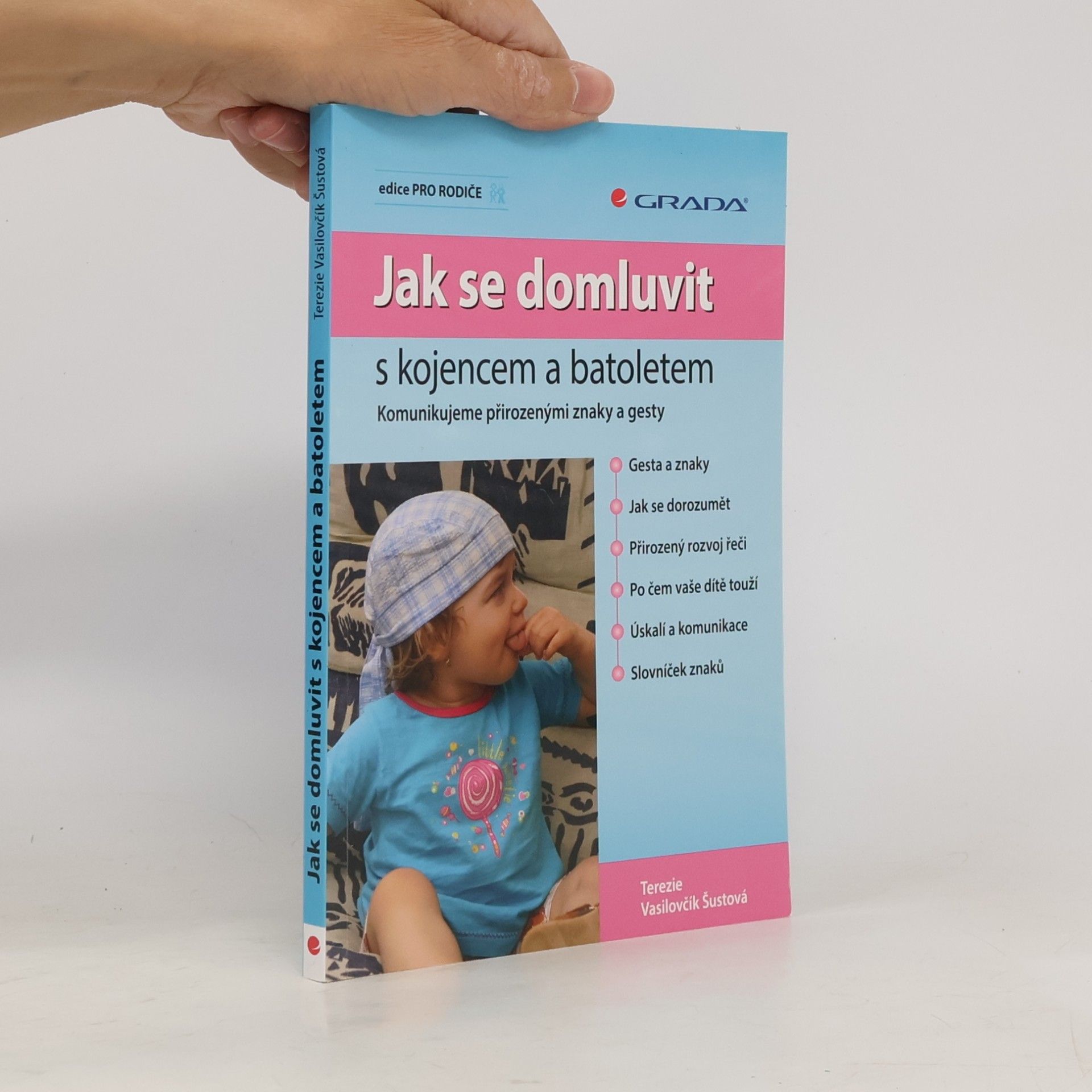 Terezie Vasilovčík Šustová Jak se domluvit s kojencem a batoletem. Komunikujeme přirozenými znaky a gesty