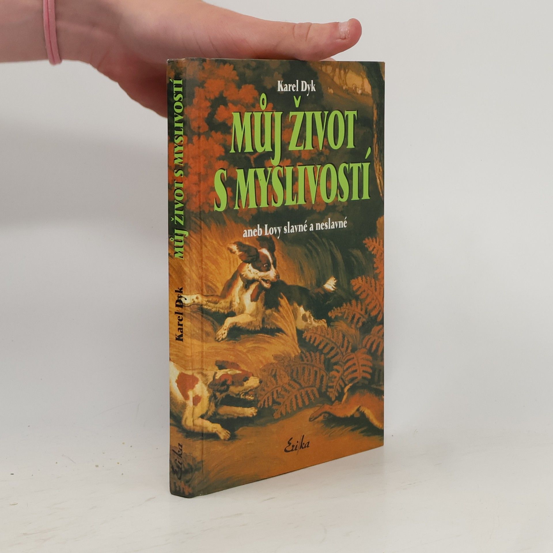 Karel Dyk Můj život s myslivostí aneb Lovy slavné a neslavné