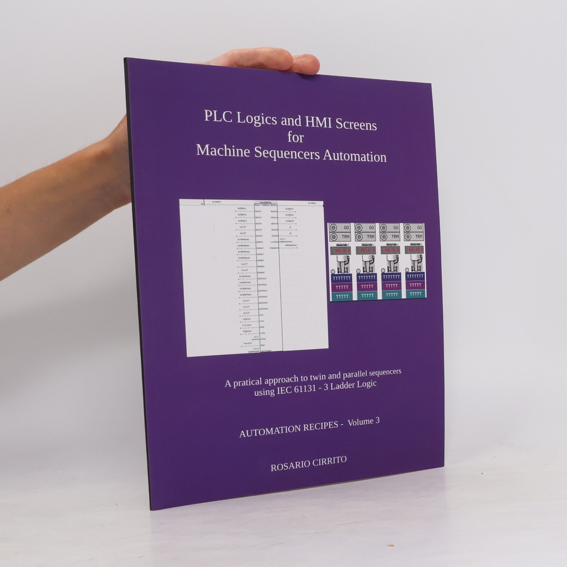 Rosario Cirrito Automation Recipes - 3: PLC Logics and HMI Screens for Machine Sequencers Automation