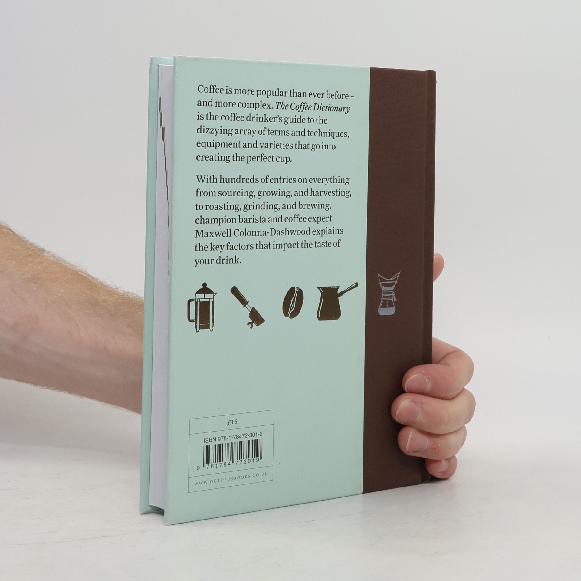 Maxwell Colonna Dashwood The coffee dictionary : an A-Z of coffee, from growing & roasting to brewing & tasting
