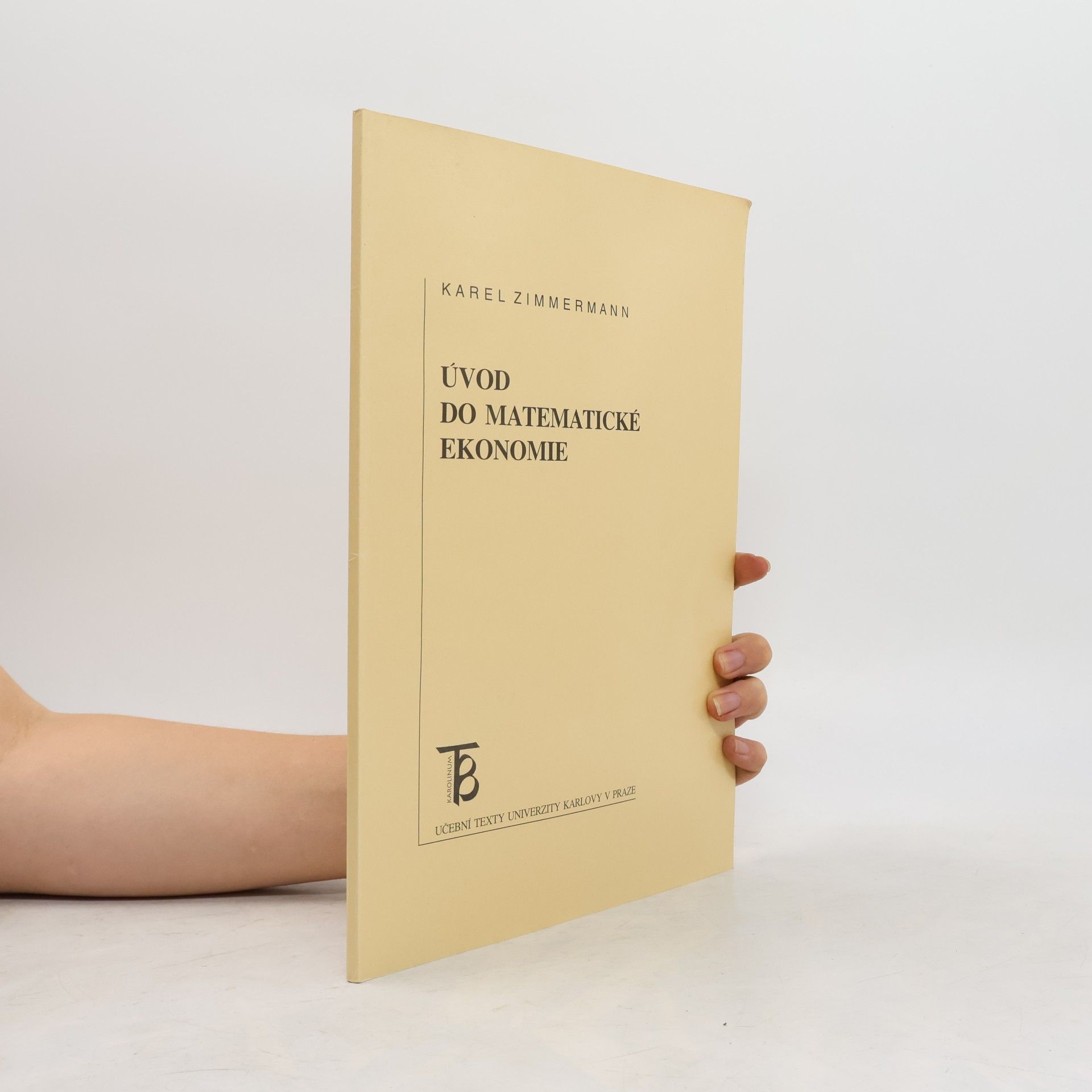 Karel Zimmermann Učební texty Univerzity Karlovy v Praze: Úvod do matematické ekonomie