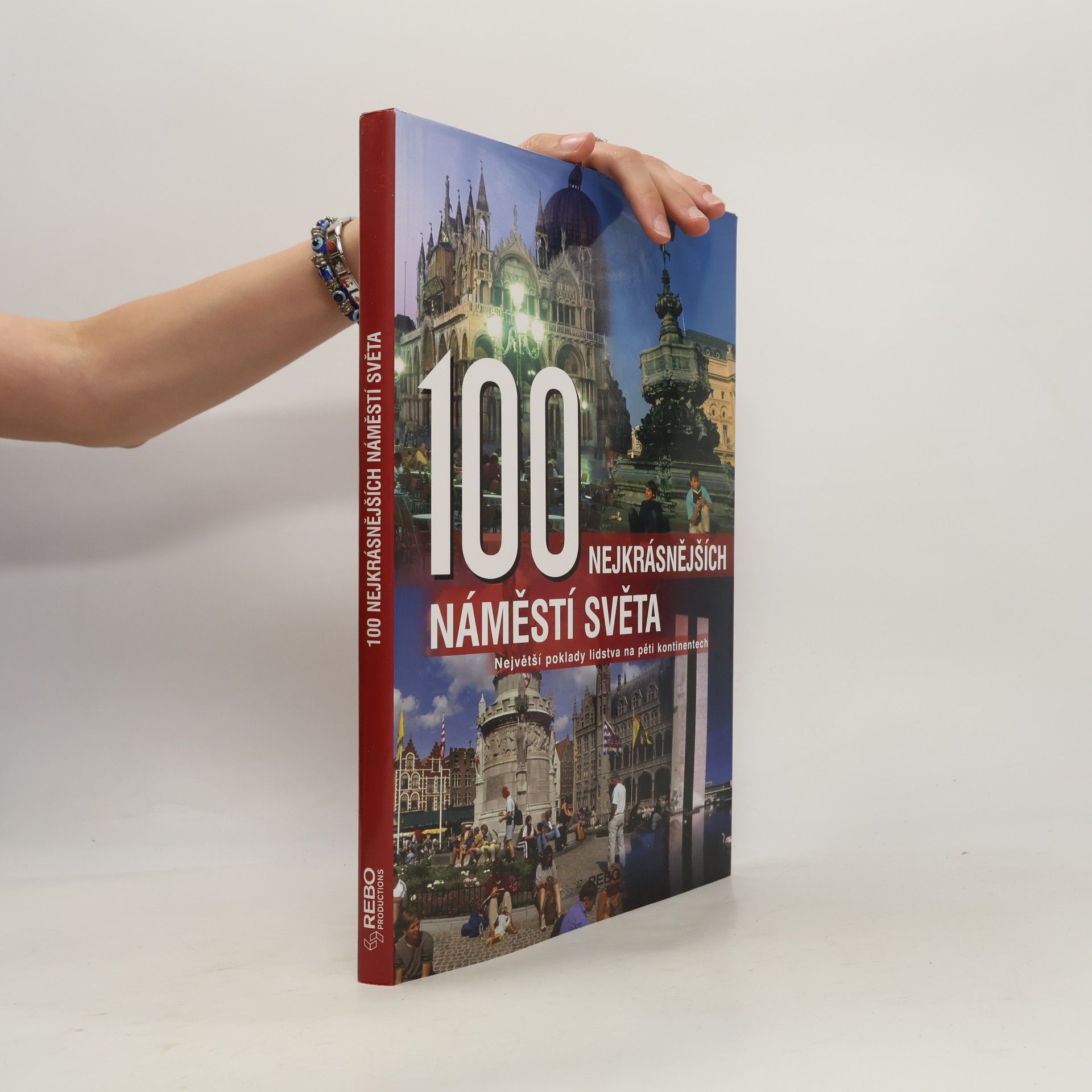 Anne Benthues 100 nejkrásnějších náměstí světa : největší poklady lidstva na pěti kontinentech