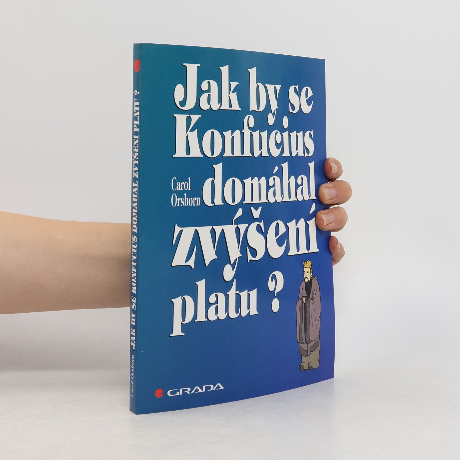 Carol Orsborn Jak by se Konfucius domáhal zvýšení platu?
