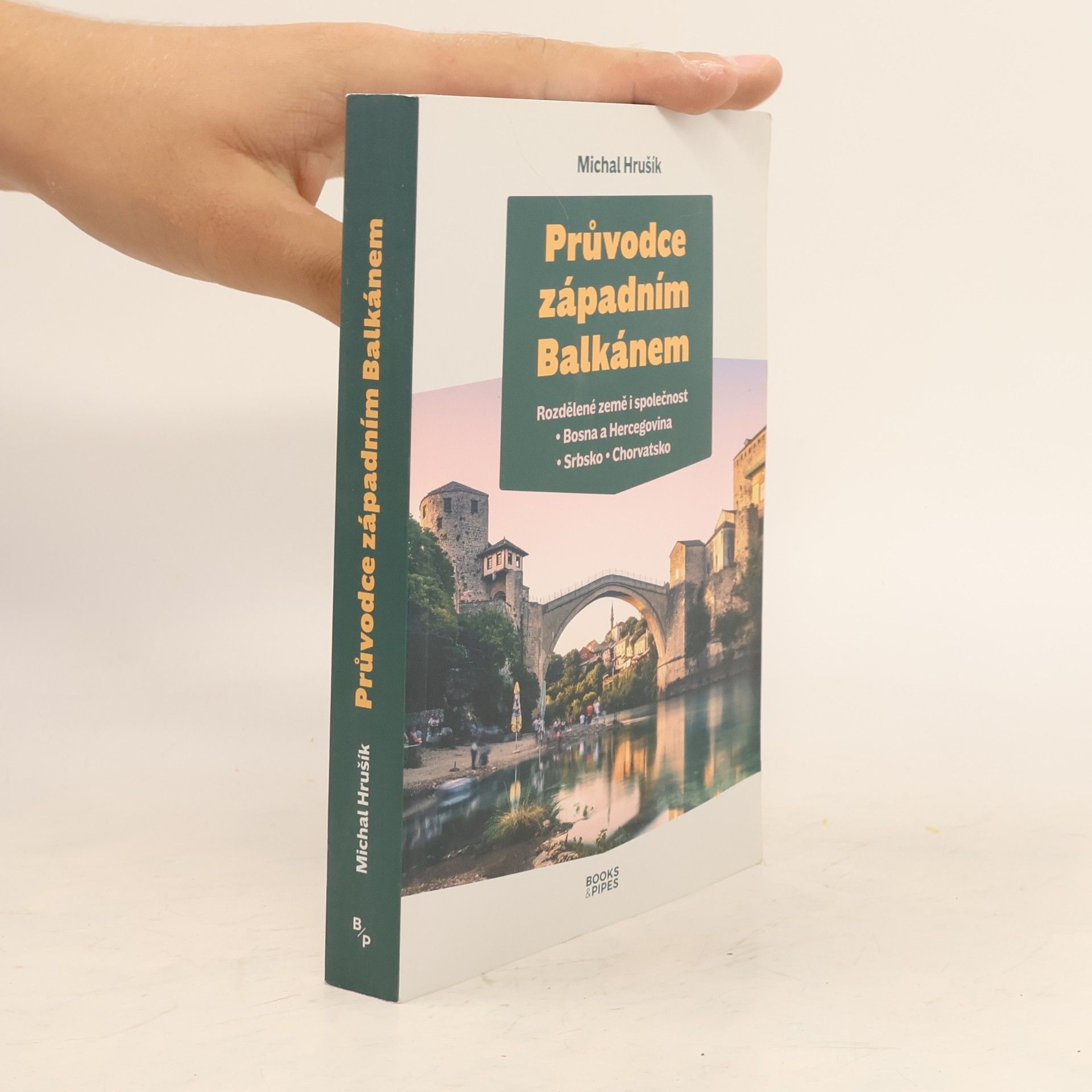 Michal Hrušík Průvodce západním Balkánem. Rozdělené země i společnost : Bosna a Hercegovina, Srbsko, Chorvatsko