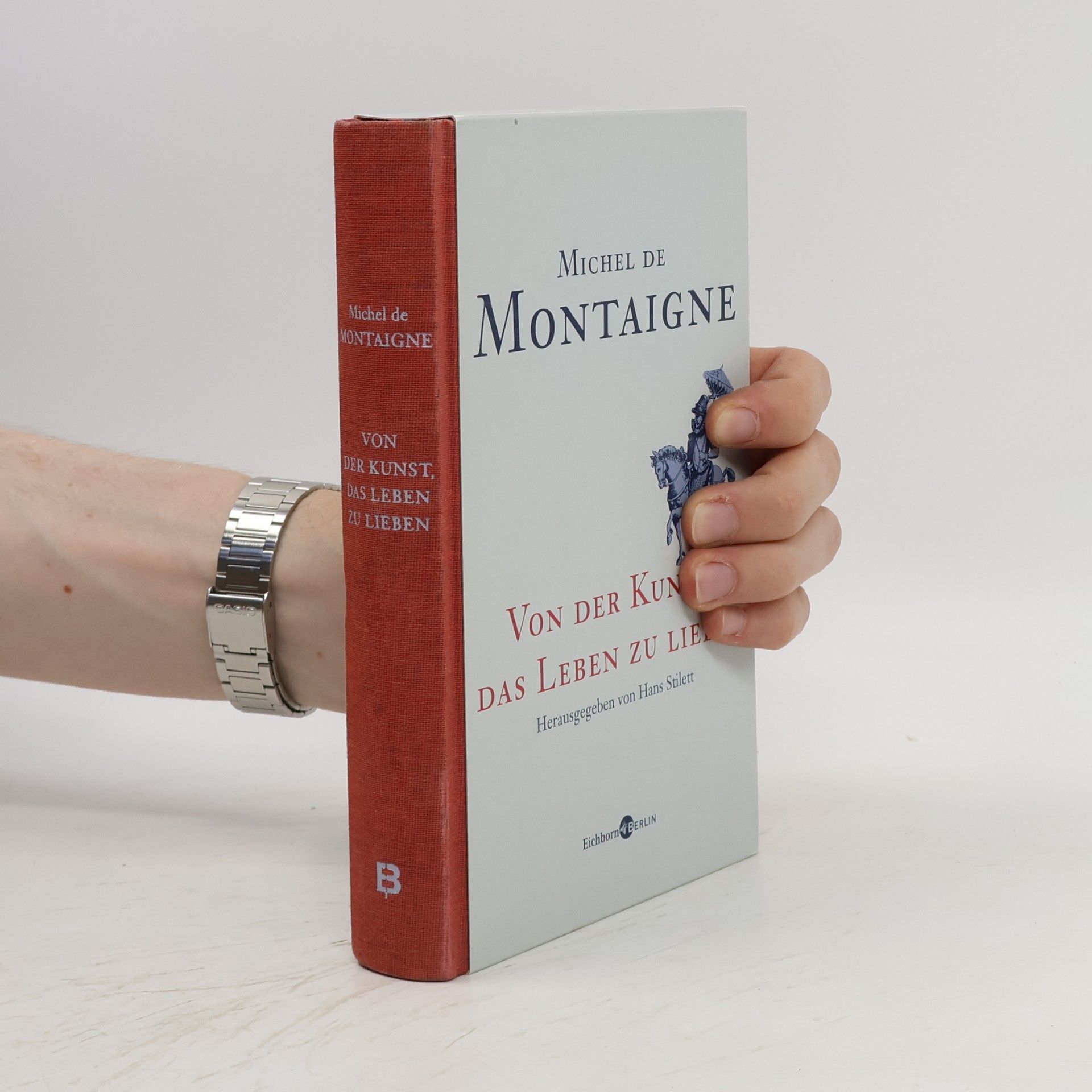 Michel de Montaigne Von der Kunst, das Leben zu lieben