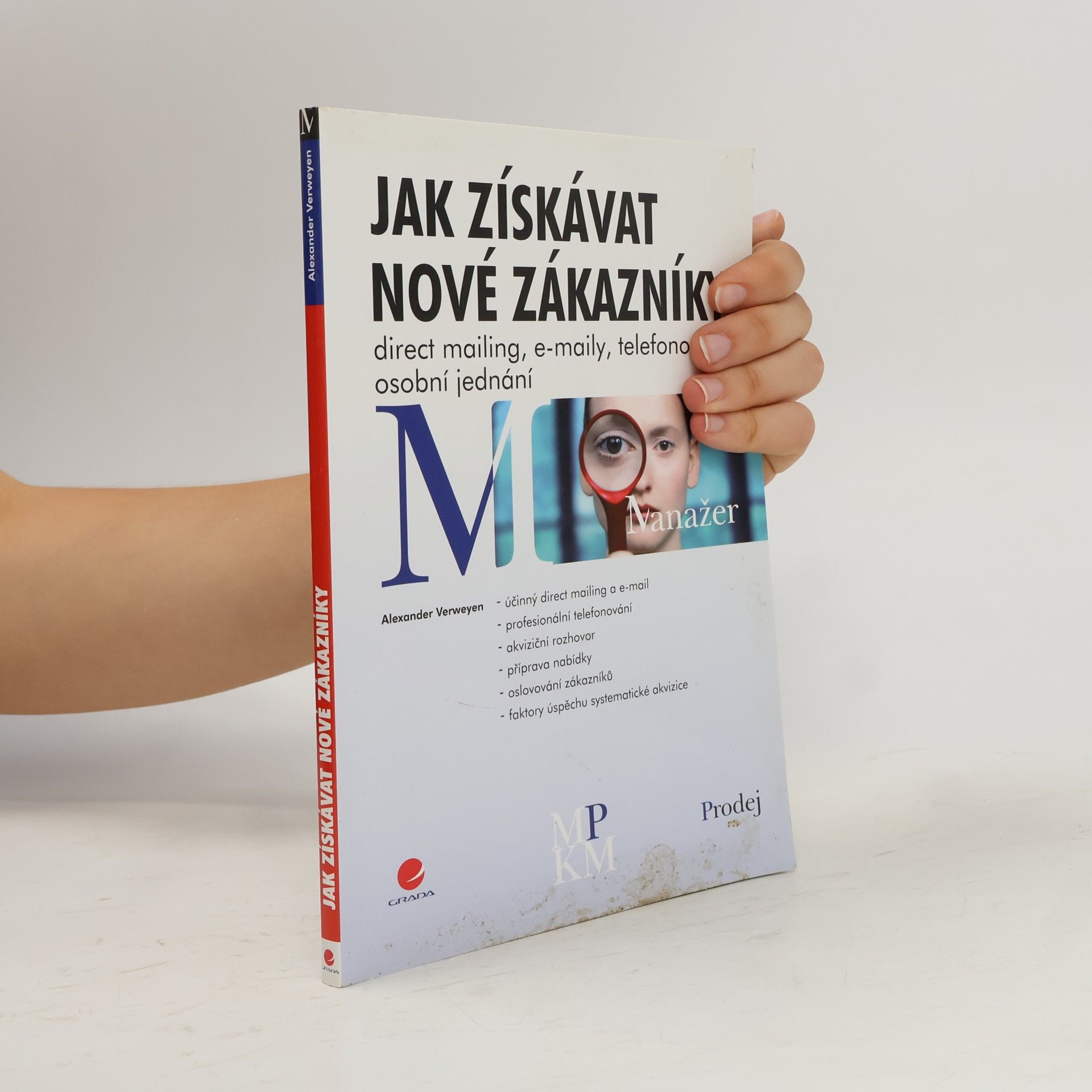 Alexander Verweyen Jak získávat nové zákazníky. Direct mailing, e-maily, telefonování, osobní jednání