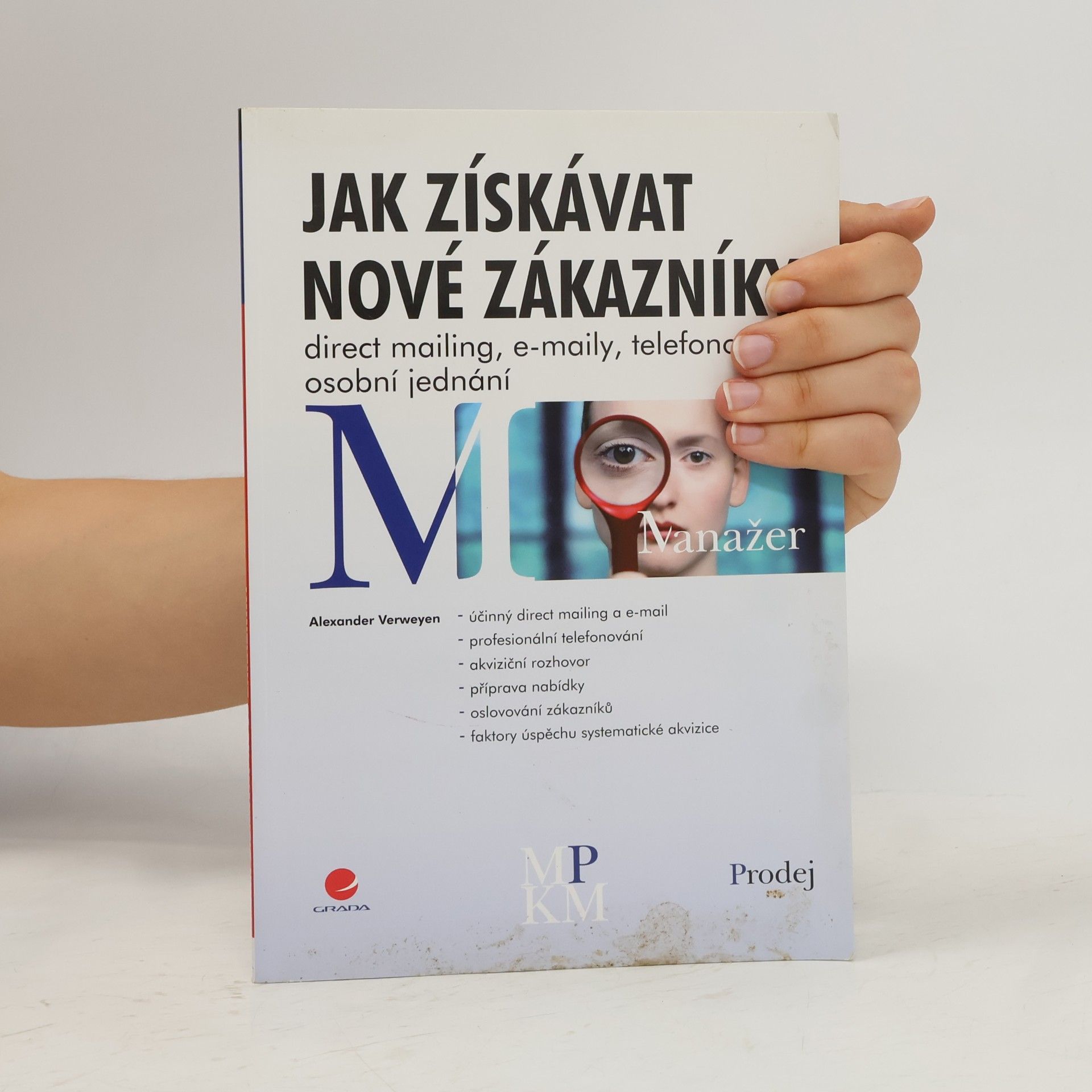 Alexander Verweyen Jak získávat nové zákazníky. Direct mailing, e-maily, telefonování, osobní jednání