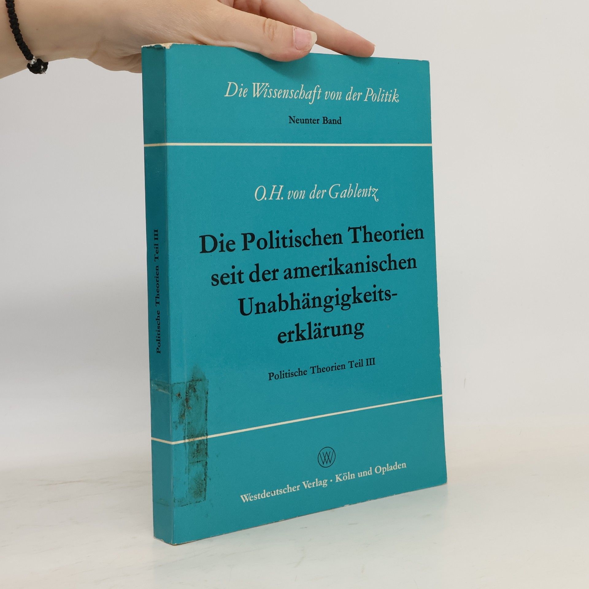 Otto Heinrich von der Gablentz Die Politischen Theorien seit der amerikanischen Unabhängigkeitserklärung III.
